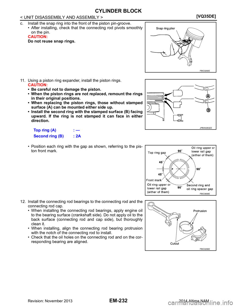 NISSAN TEANA 2014  Service Manual 
EM-232
< UNIT DISASSEMBLY AND ASSEMBLY >[VQ35DE]
CYLINDER BLOCK
c. Install the snap ring into the front of the piston pin-groove. 
• After installing, check that the connecting rod pivots smoothlyo