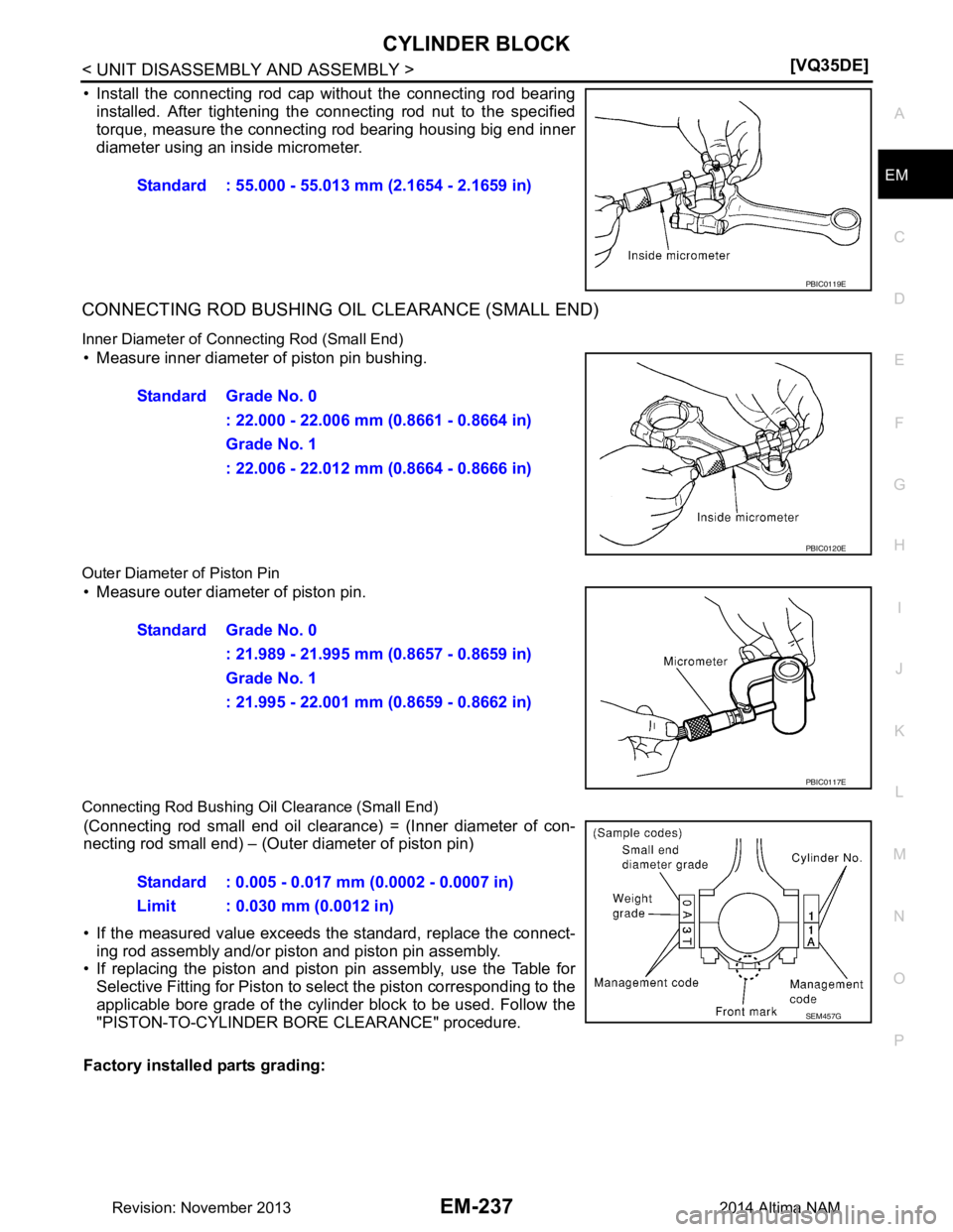 NISSAN TEANA 2014  Service Manual 
CYLINDER BLOCKEM-237
< UNIT DISASSEMBLY AND ASSEMBLY > [VQ35DE]
C 
D E
F
G H
I
J
K L
M A
EM
NP
O
• Install the connecting rod cap without the connecting rod bearing
installed. After tightening the 