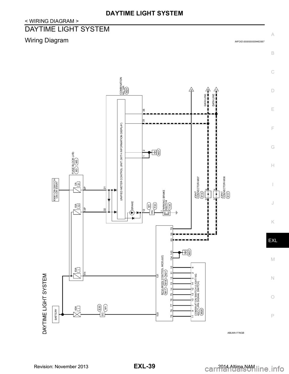 NISSAN TEANA 2014  Service Manual 
DAYTIME LIGHT SYSTEMEXL-39
< WIRING DIAGRAM >
C 
D E
F
G H
I
J
K
M A 
B
EXL
N
O P
DAYTIME LIGHT SYSTEM
Wiring Diagram INFOID:0000000009463567
ABLWA1776GB
Revision: November 20132014 Altima NAMRevisio