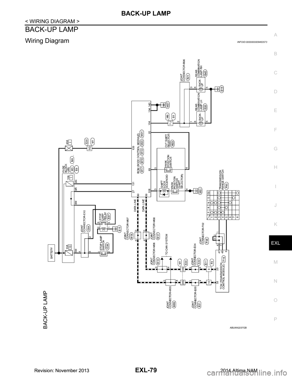 NISSAN TEANA 2014  Service Manual 
BACK-UP LAMPEXL-79
< WIRING DIAGRAM >
C 
D E
F
G H
I
J
K
M A 
B
EXL
N
O P
BACK-UP LAMP
Wiring Diagram INFOID:0000000009463573
ABLWA2237GB
Revision: November 20132014 Altima NAMRevision: November 2013