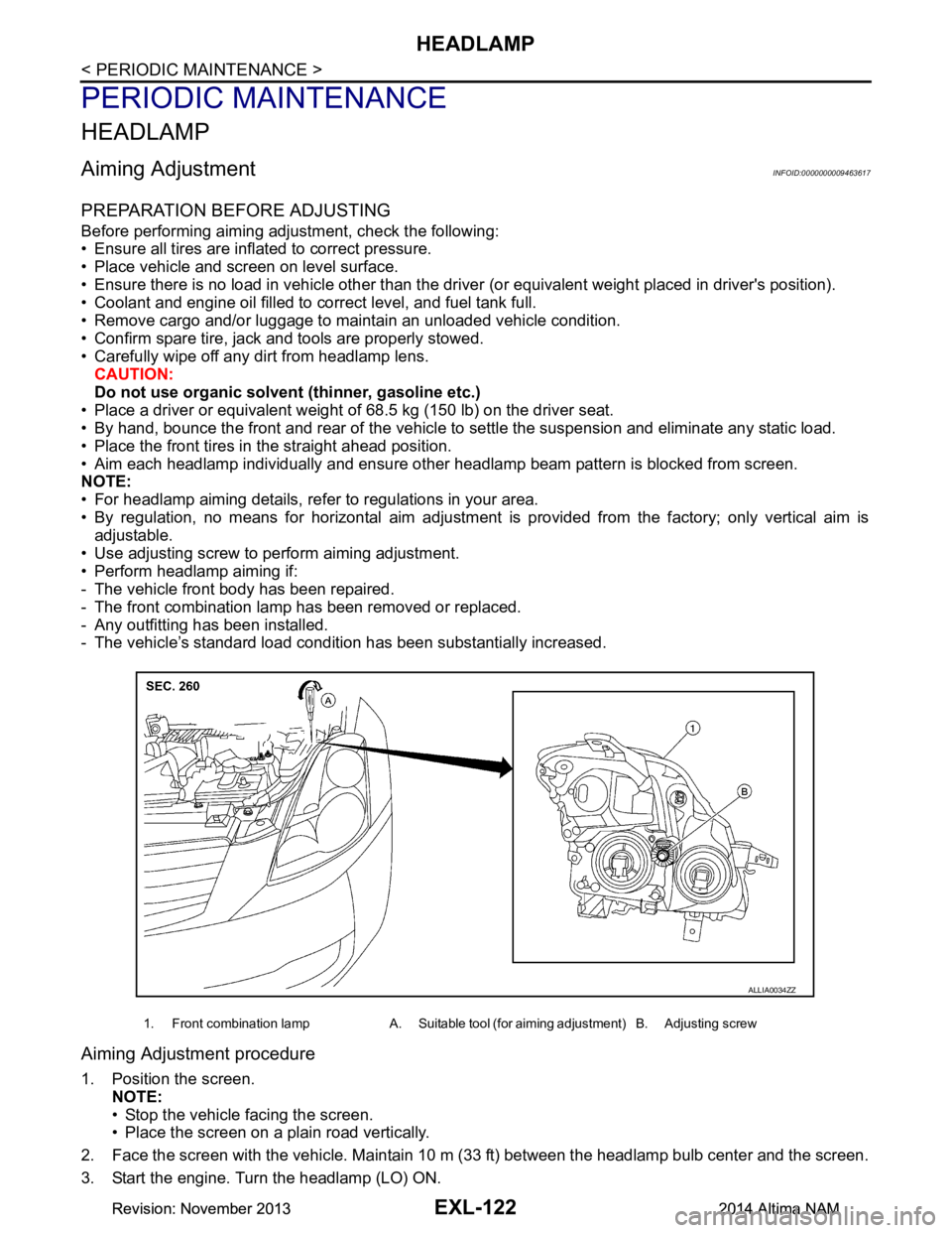 NISSAN TEANA 2014  Service Manual 
EXL-122
< PERIODIC MAINTENANCE >
HEADLAMP
PERIODIC MAINTENANCE
HEADLAMP
Aiming AdjustmentINFOID:0000000009463617
PREPARATION BEFORE ADJUSTING
Before performing aiming adjustment, check the following: