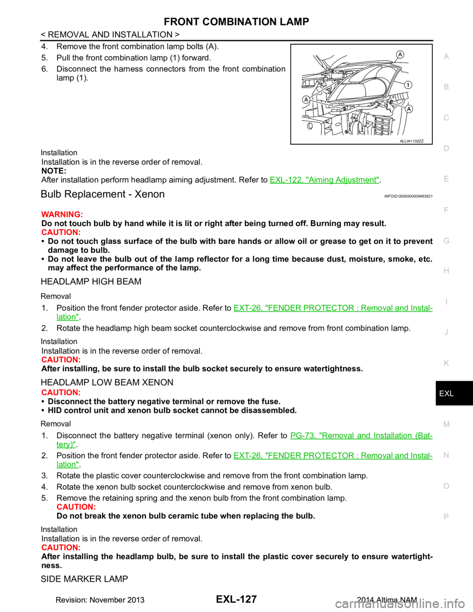 NISSAN TEANA 2014 Service Manual
FRONT COMBINATION LAMPEXL-127
< REMOVAL AND INSTALLATION >
C
D E
F
G H
I
J
K
M A
B
EXL
N
O P
4. Remove the front combination lamp bolts (A).
5. Pull the front combination lamp (1) forward.
6. Dis NISSAN TEANA 2014 Service Manual
FRONT COMBINATION LAMPEXL-127
< REMOVAL AND INSTALLATION >
C
D E
F
G H
I
J
K
M A
B
EXL
N
O P
4. Remove the front combination lamp bolts (A).
5. Pull the front combination lamp (1) forward.
6. Dis