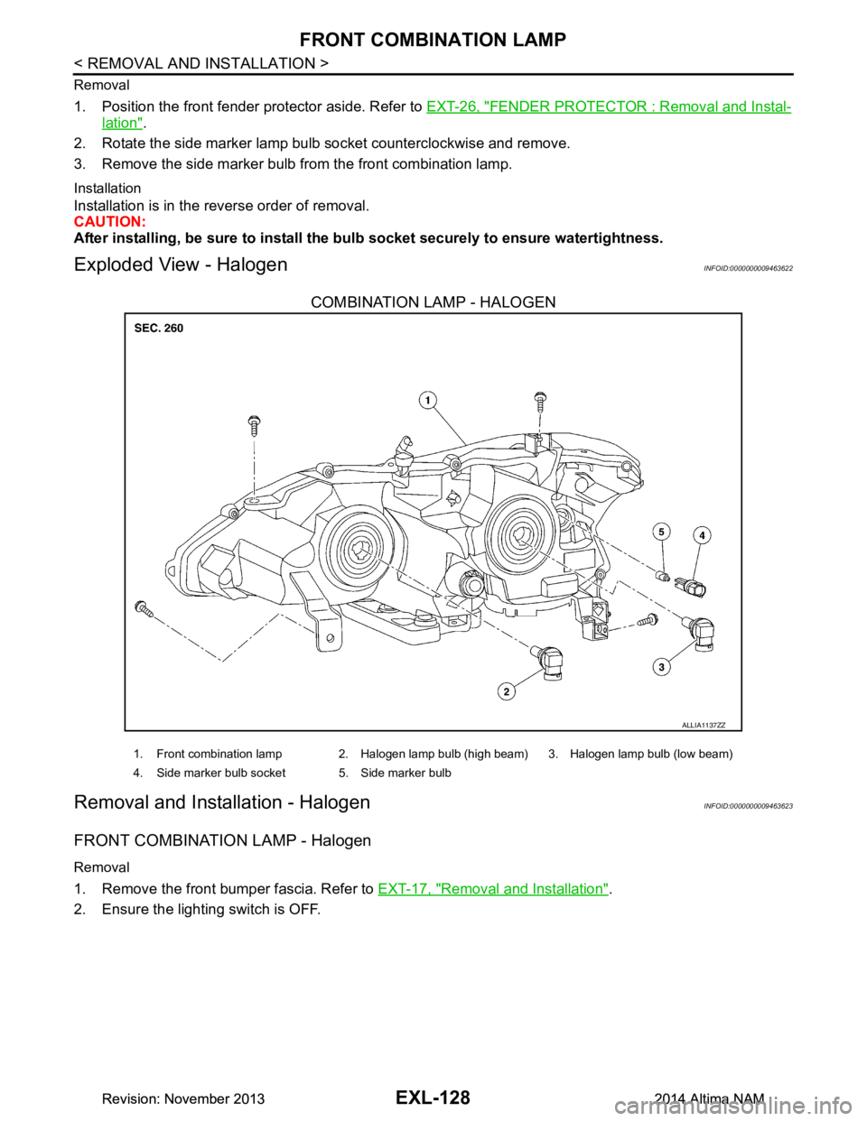 NISSAN TEANA 2014 Service Manual
EXL-128
< REMOVAL AND INSTALLATION >
FRONT COMBINATION LAMP
Removal
1. Position the front fender protector aside. Refer to EXT-26, "FENDER PROTECTOR : Removal and Instal-
lation".
2. Rotate the side NISSAN TEANA 2014 Service Manual
EXL-128
< REMOVAL AND INSTALLATION >
FRONT COMBINATION LAMP
Removal
1. Position the front fender protector aside. Refer to EXT-26, "FENDER PROTECTOR : Removal and Instal-
lation".
2. Rotate the side