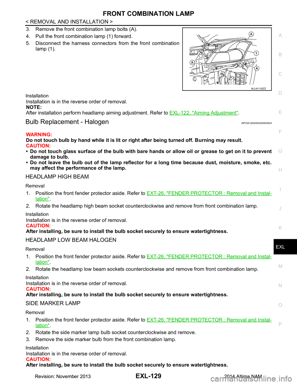 NISSAN TEANA 2014 Service Manual
FRONT COMBINATION LAMPEXL-129
< REMOVAL AND INSTALLATION >
C
D E
F
G H
I
J
K
M A
B
EXL
N
O P
3. Remove the front combination lamp bolts (A).
4. Pull the front combination lamp (1) forward.
5. Dis NISSAN TEANA 2014 Service Manual
FRONT COMBINATION LAMPEXL-129
< REMOVAL AND INSTALLATION >
C
D E
F
G H
I
J
K
M A
B
EXL
N
O P
3. Remove the front combination lamp bolts (A).
4. Pull the front combination lamp (1) forward.
5. Dis