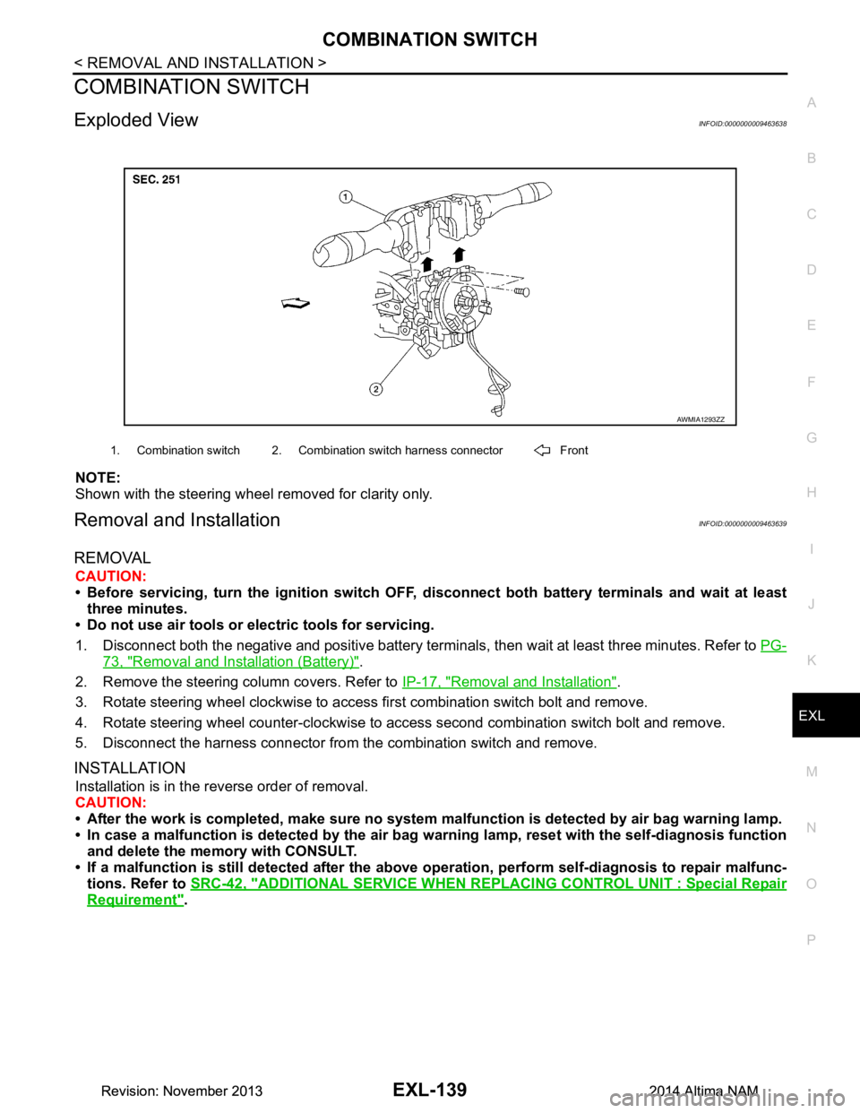 NISSAN TEANA 2014 Service Manual
COMBINATION SWITCHEXL-139
< REMOVAL AND INSTALLATION >
C
D E
F
G H
I
J
K
M A
B
EXL
N
O P
COMBINATION SWITCH
Exploded ViewINFOID:0000000009463638
NOTE:
Shown with the steering wheel removed for cla NISSAN TEANA 2014 Service Manual
COMBINATION SWITCHEXL-139
< REMOVAL AND INSTALLATION >
C
D E
F
G H
I
J
K
M A
B
EXL
N
O P
COMBINATION SWITCH
Exploded ViewINFOID:0000000009463638
NOTE:
Shown with the steering wheel removed for cla