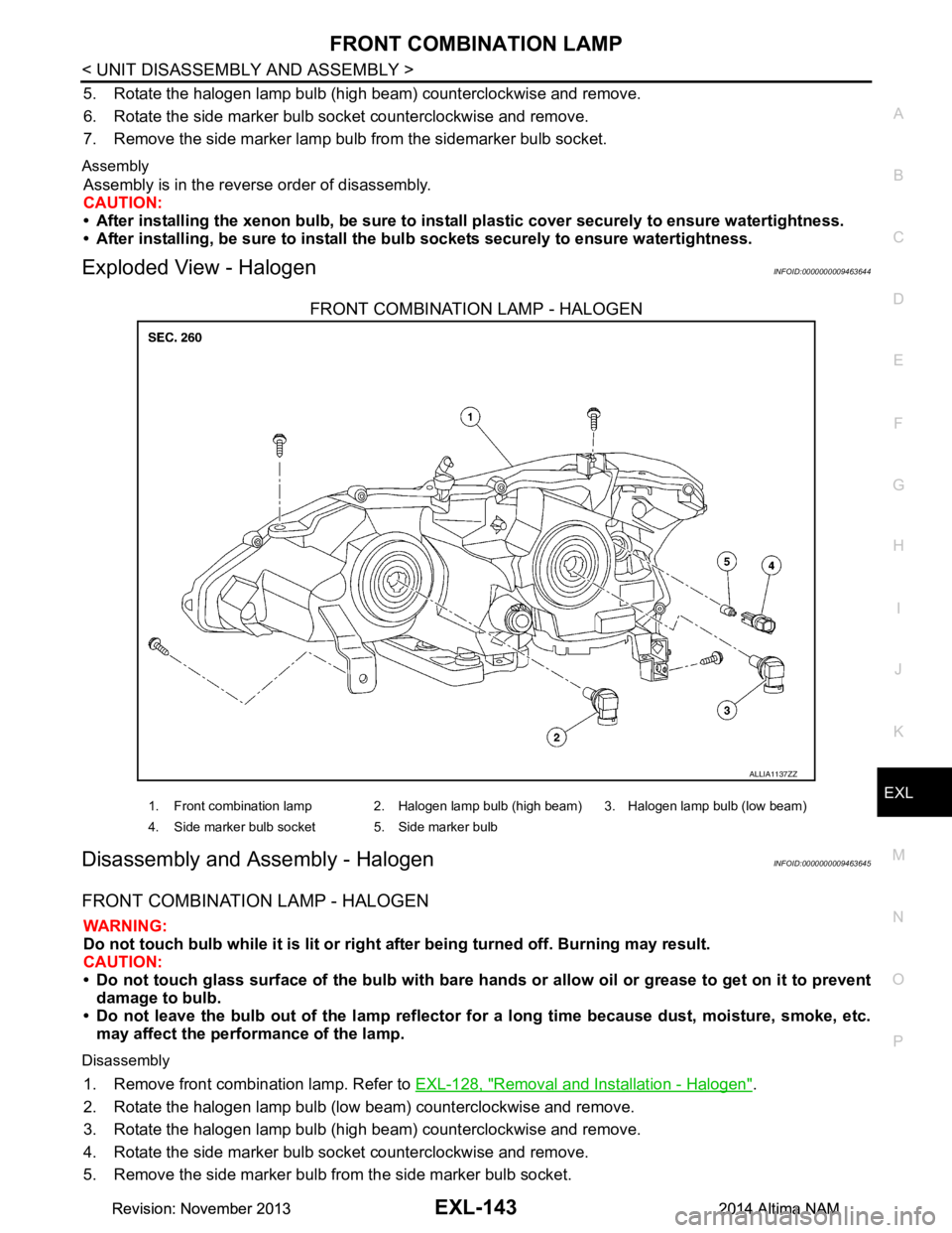 NISSAN TEANA 2014 Service Manual
FRONT COMBINATION LAMPEXL-143
< UNIT DISASSEMBLY AND ASSEMBLY >
C
D E
F
G H
I
J
K
M A
B
EXL
N
O P
5. Rotate the halogen lamp bulb (high beam) counterclockwise and remove.
6. Rotate the side marker NISSAN TEANA 2014 Service Manual
FRONT COMBINATION LAMPEXL-143
< UNIT DISASSEMBLY AND ASSEMBLY >
C
D E
F
G H
I
J
K
M A
B
EXL
N
O P
5. Rotate the halogen lamp bulb (high beam) counterclockwise and remove.
6. Rotate the side marker