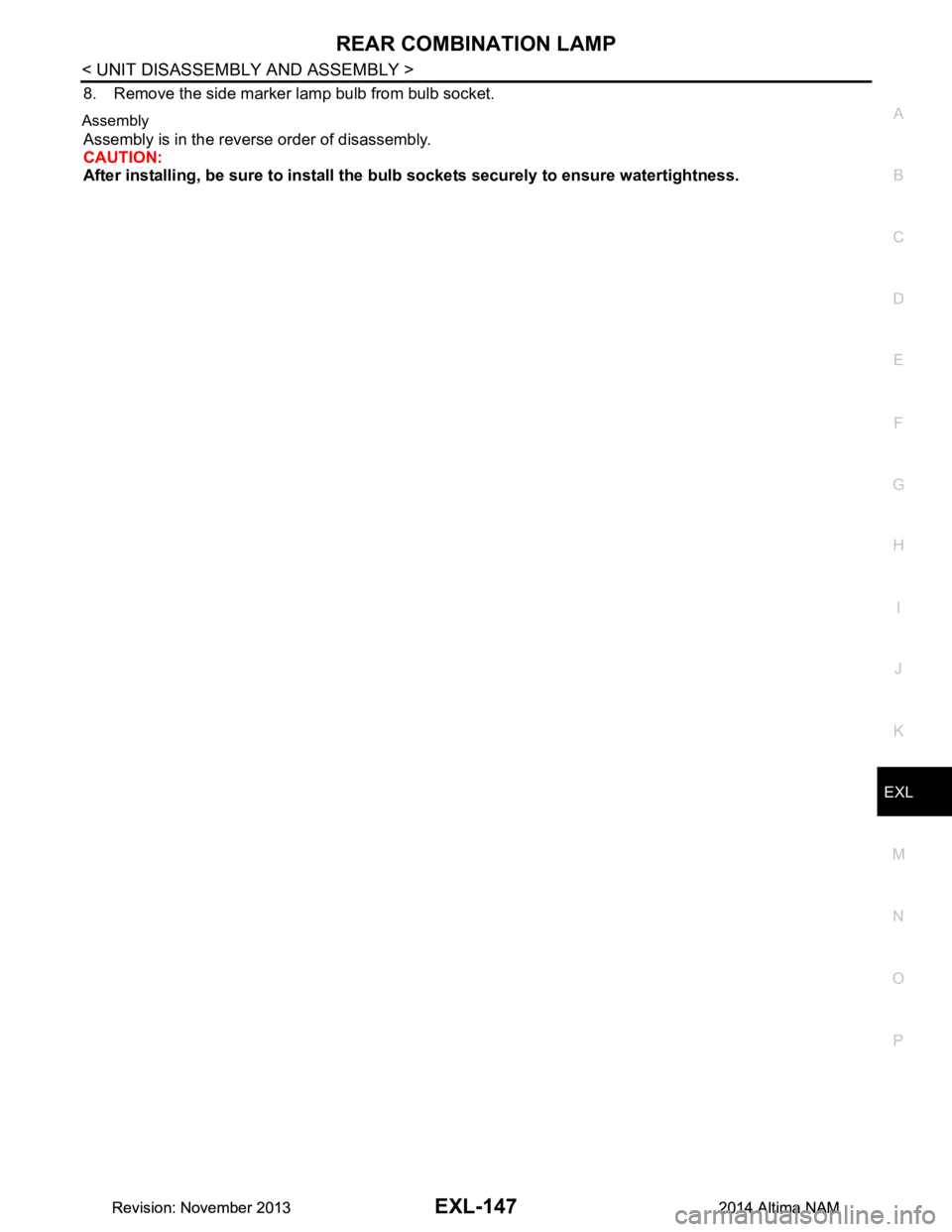 NISSAN TEANA 2014  Service Manual 
REAR COMBINATION LAMPEXL-147
< UNIT DISASSEMBLY AND ASSEMBLY >
C 
D E
F
G H
I
J
K
M A 
B
EXL
N
O P
8. Remove the side marker lamp bulb from bulb socket.
Assembly
Assembly is in the reverse order of d