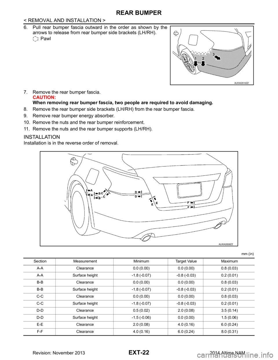 NISSAN TEANA 2014 Service Manual
EXT-22
< REMOVAL AND INSTALLATION >
REAR BUMPER
6. Pull rear bumper fascia outward in the order as shown by thearrows to release from rear bumper side brackets (LH/RH).
: Pawl
7. Remove the rear bump NISSAN TEANA 2014 Service Manual
EXT-22
< REMOVAL AND INSTALLATION >
REAR BUMPER
6. Pull rear bumper fascia outward in the order as shown by thearrows to release from rear bumper side brackets (LH/RH).
: Pawl
7. Remove the rear bump