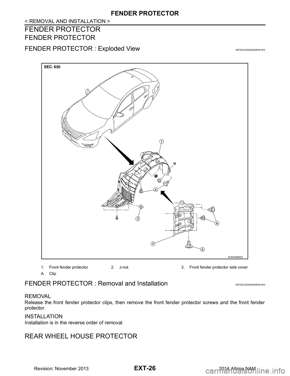 NISSAN TEANA 2014  Service Manual 
EXT-26
< REMOVAL AND INSTALLATION >
FENDER PROTECTOR
FENDER PROTECTOR
FENDER PROTECTOR
FENDER PROTECTOR : Exploded ViewINFOID:0000000009461002
FENDER PROTECTOR : Removal and InstallationINFOID:000000