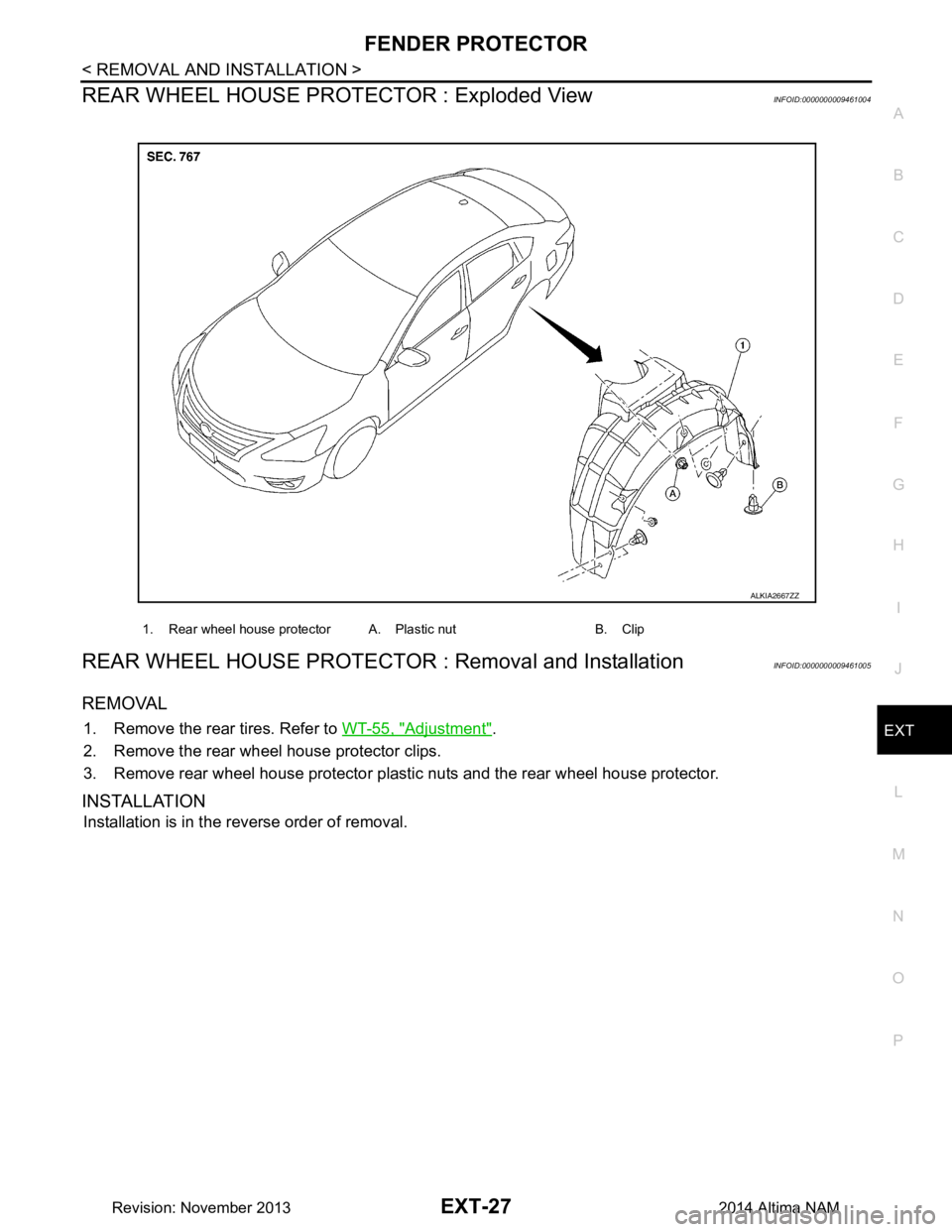 NISSAN TEANA 2014  Service Manual 
FENDER PROTECTOREXT-27
< REMOVAL AND INSTALLATION >
C 
D E
F
G H
I
J
L
M A 
B
EXT
N
O P
REAR WHEEL HOUSE PROTECTOR : Exploded ViewINFOID:0000000009461004
REAR WHEEL HOUSE PROTECTOR  : Removal and Ins