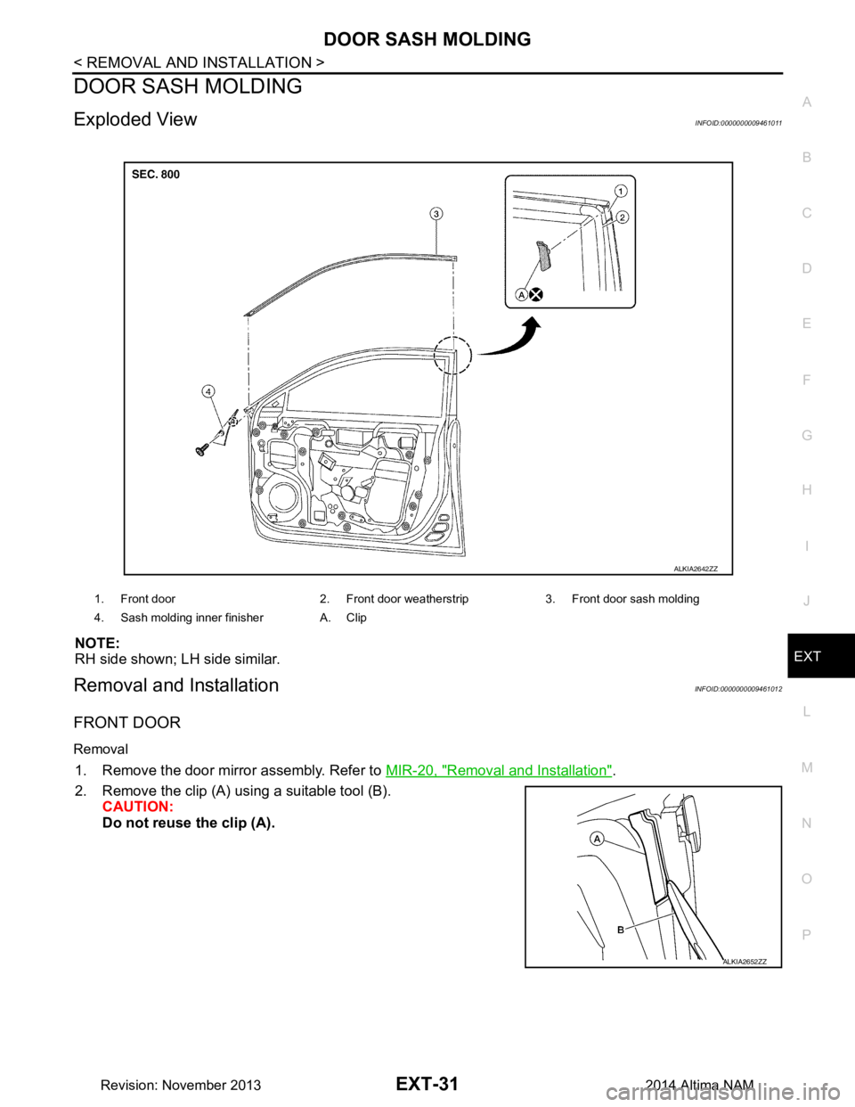 NISSAN TEANA 2014  Service Manual 
DOOR SASH MOLDINGEXT-31
< REMOVAL AND INSTALLATION >
C 
D E
F
G H
I
J
L
M A 
B
EXT
N
O P
DOOR SASH MOLDING
Exploded ViewINFOID:0000000009461011
NOTE: 
RH side shown; LH side similar.
Removal and Inst