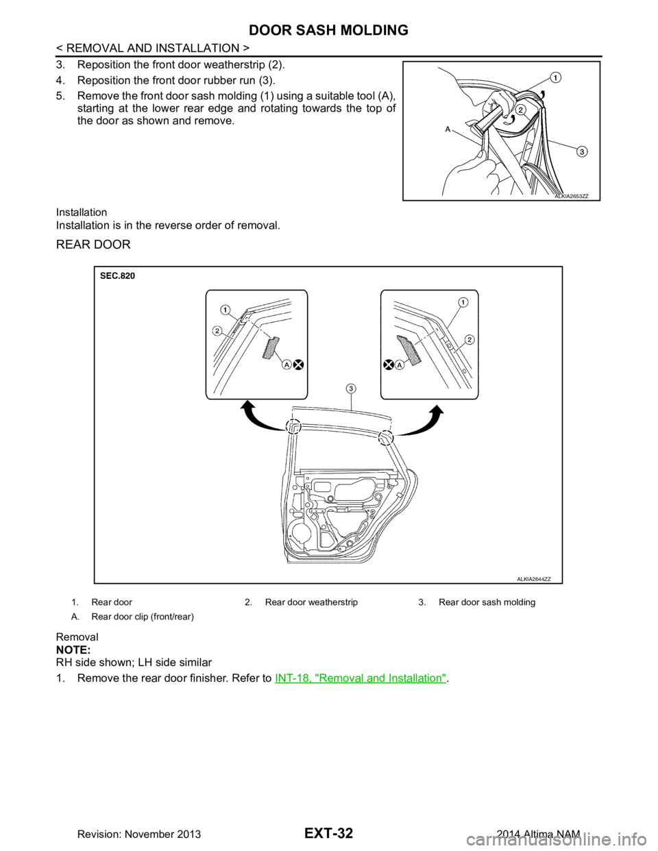 NISSAN TEANA 2014  Service Manual 
EXT-32
< REMOVAL AND INSTALLATION >
DOOR SASH MOLDING
3. Reposition the front door weatherstrip (2). 
4. Reposition the front door rubber run (3). 
5. Remove the front door sash molding (1) using a s