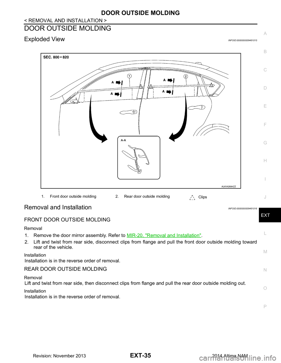 NISSAN TEANA 2014  Service Manual 
DOOR OUTSIDE MOLDINGEXT-35
< REMOVAL AND INSTALLATION >
C 
D E
F
G H
I
J
L
M A 
B
EXT
N
O P
DOOR OUTSIDE MOLDING
Exploded ViewINFOID:0000000009461015
Removal and InstallationINFOID:0000000009461016
F