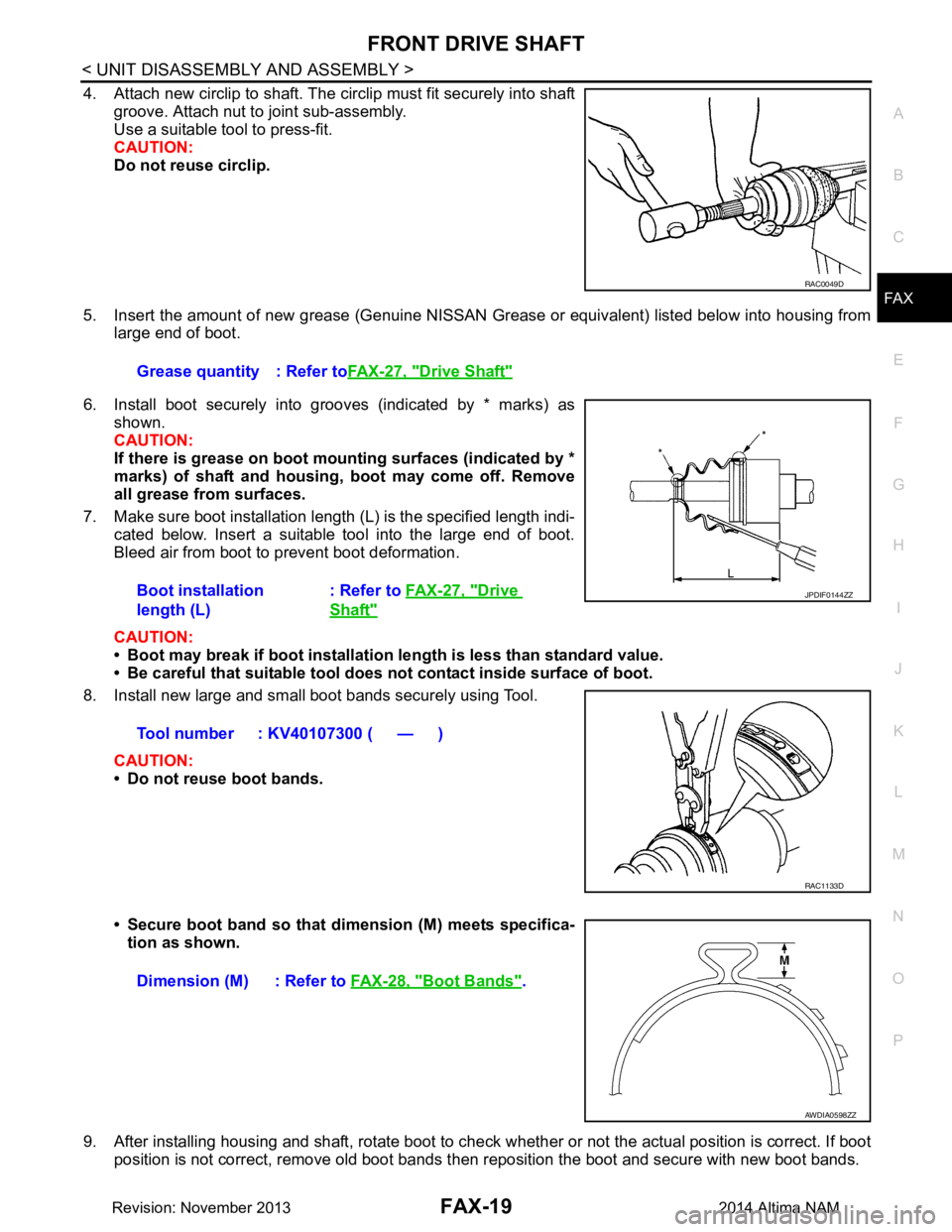 NISSAN TEANA 2014 Service Manual
FRONT DRIVE SHAFTFAX-19
< UNIT DISASSEMBLY AND ASSEMBLY >
CEF
G H
I
J
K L
M A
B
FA X
N
O P
4. Attach new circlip to shaft. The circlip must fit securely into shaft groove. Attach nut to joint sub-as NISSAN TEANA 2014 Service Manual
FRONT DRIVE SHAFTFAX-19
< UNIT DISASSEMBLY AND ASSEMBLY >
CEF
G H
I
J
K L
M A
B
FA X
N
O P
4. Attach new circlip to shaft. The circlip must fit securely into shaft groove. Attach nut to joint sub-as