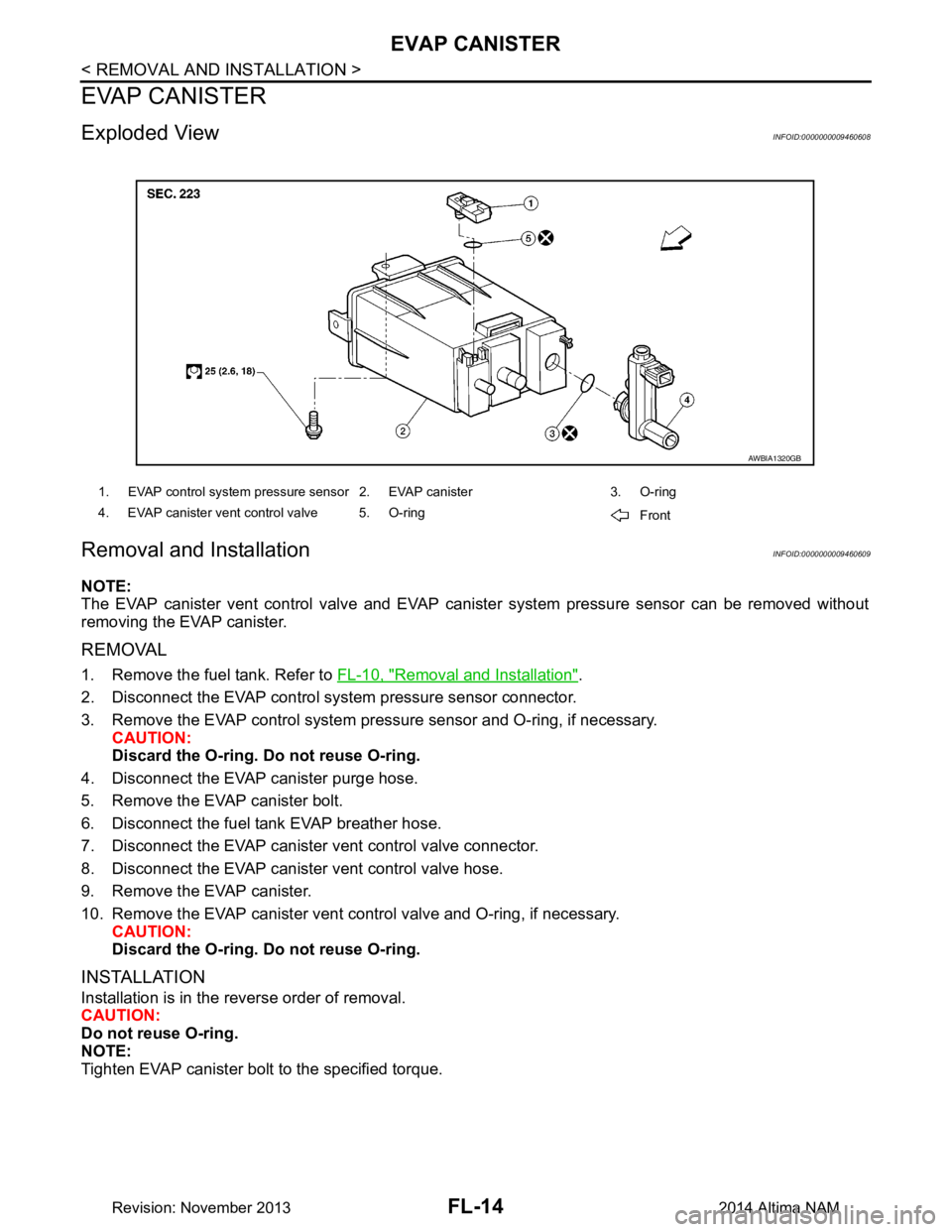 NISSAN TEANA 2014 Service Manual
FL-14
< REMOVAL AND INSTALLATION >
EVAP CANISTER
EVAP CANISTER
Exploded ViewINFOID:0000000009460608
Removal and InstallationINFOID:0000000009460609
NOTE:
The EVAP canister vent control valve and EVA NISSAN TEANA 2014 Service Manual
FL-14
< REMOVAL AND INSTALLATION >
EVAP CANISTER
EVAP CANISTER
Exploded ViewINFOID:0000000009460608
Removal and InstallationINFOID:0000000009460609
NOTE:
The EVAP canister vent control valve and EVA
