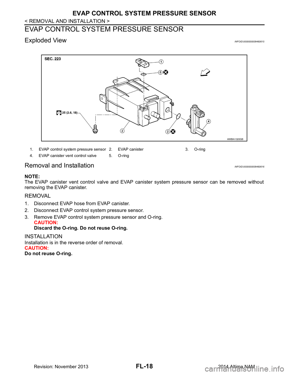 NISSAN TEANA 2014  Service Manual 
FL-18
< REMOVAL AND INSTALLATION >
EVAP CONTROL SYSTEM PRESSURE SENSOR
EVAP CONTROL SYSTEM PRESSURE SENSOR
Exploded ViewINFOID:0000000009460615
Removal and InstallationINFOID:0000000009460616
NOTE: 
