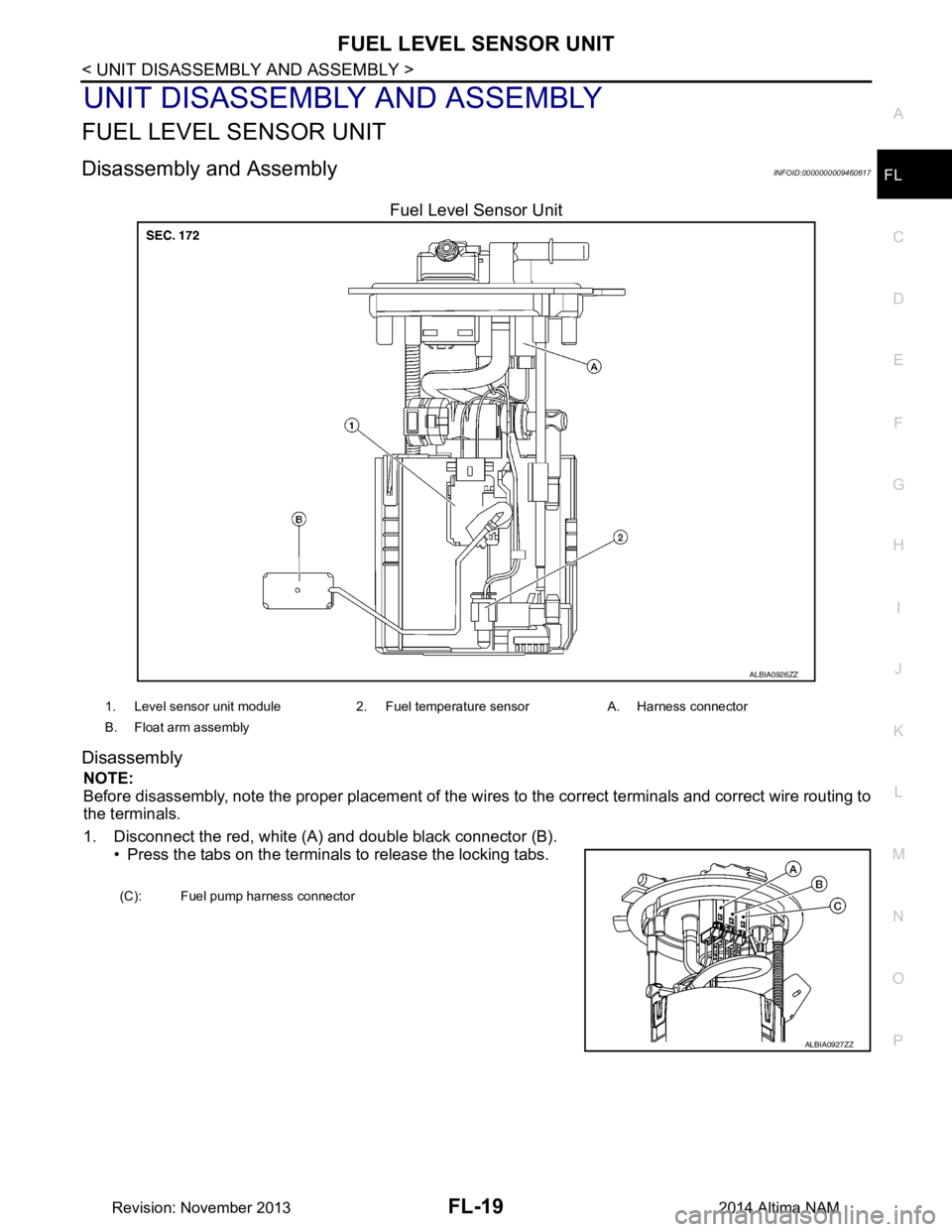 NISSAN TEANA 2014  Service Manual 
FUEL LEVEL SENSOR UNITFL-19
< UNIT DISASSEMBLY AND ASSEMBLY >
C 
D E
F
G H
I
J
K L
M A
FL
NP
O
UNIT DISASSEMBLY AND ASSEMBLY
FUEL LEVEL SENSOR UNIT
Disassembly and AssemblyINFOID:0000000009460617
Fue