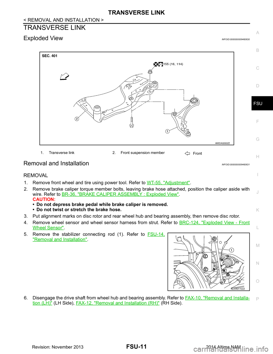 NISSAN TEANA 2014 Service Manual
TRANSVERSE LINKFSU-11
< REMOVAL AND INSTALLATION >
C
D
F
G H
I
J
K L
M A
B
FSU
N
O P
TRANSVERSE LINK
Exploded ViewINFOID:0000000009460630
Removal and InstallationINFOID:0000000009460631
REMOVAL
1. NISSAN TEANA 2014 Service Manual
TRANSVERSE LINKFSU-11
< REMOVAL AND INSTALLATION >
C
D
F
G H
I
J
K L
M A
B
FSU
N
O P
TRANSVERSE LINK
Exploded ViewINFOID:0000000009460630
Removal and InstallationINFOID:0000000009460631
REMOVAL
1.