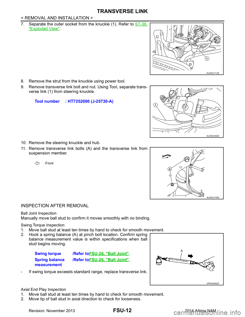 NISSAN TEANA 2014 Service Manual
FSU-12
< REMOVAL AND INSTALLATION >
TRANSVERSE LINK
7. Separate the outer socket from the knuckle (1). Refer to ST-36,
"Exploded View".
8. Remove the strut from t he knuckle using power tool.
9. Remo NISSAN TEANA 2014 Service Manual
FSU-12
< REMOVAL AND INSTALLATION >
TRANSVERSE LINK
7. Separate the outer socket from the knuckle (1). Refer to ST-36,
"Exploded View".
8. Remove the strut from t he knuckle using power tool.
9. Remo