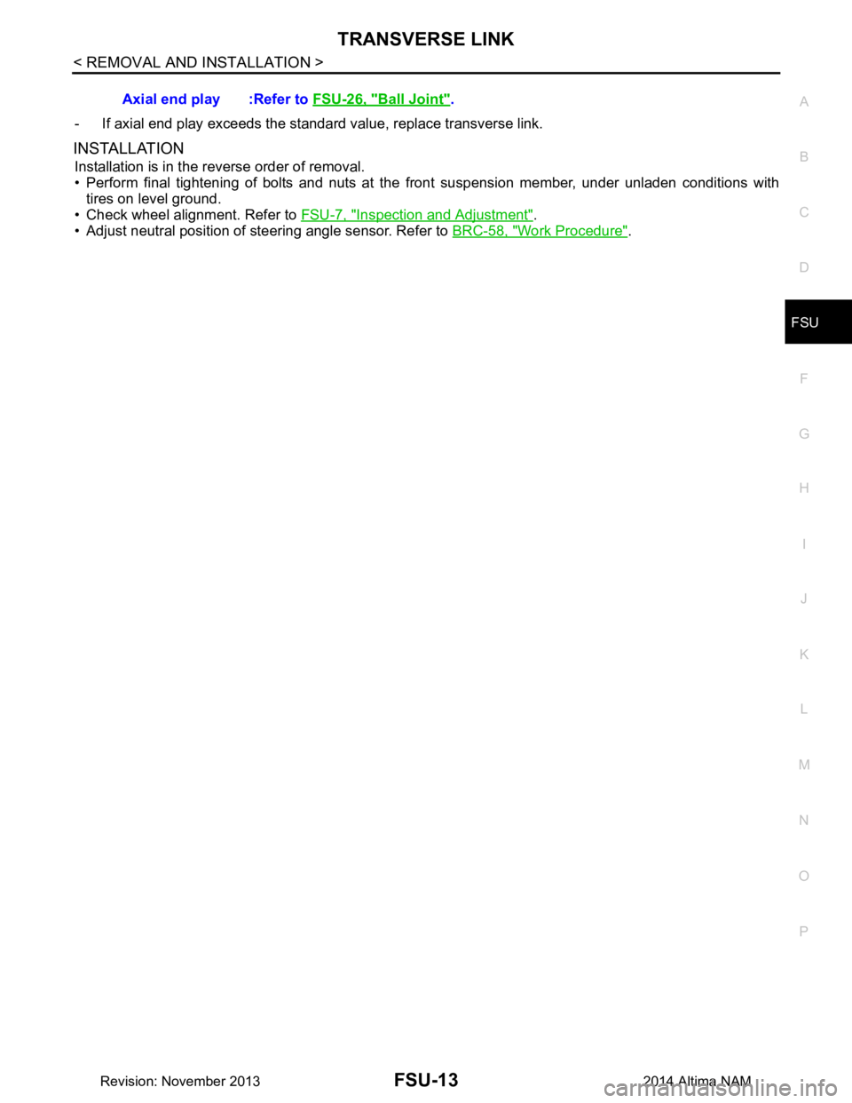 NISSAN TEANA 2014  Service Manual 
TRANSVERSE LINKFSU-13
< REMOVAL AND INSTALLATION >
C 
D
F
G H
I
J
K L
M A 
B
FSU
N
O P
- If axial end play exceeds the standard value, replace transverse link.
INSTALLATION
Installation is in the rev