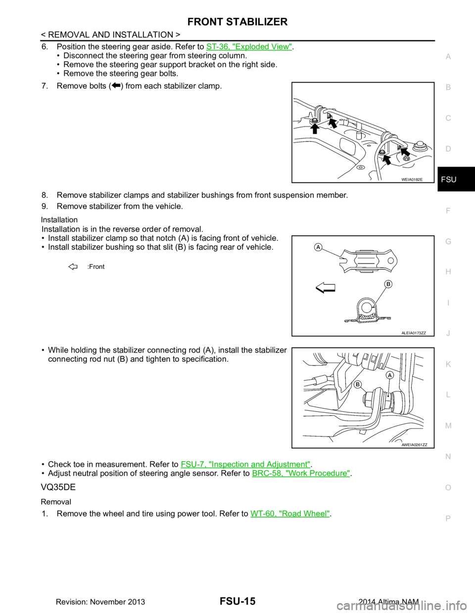 NISSAN TEANA 2014 Service Manual
FRONT STABILIZERFSU-15
< REMOVAL AND INSTALLATION >
C
D
F
G H
I
J
K L
M A
B
FSU
N
O P
6. Position the steering gear aside. Refer to ST-36, "Exploded View".
• Disconnect the steering gear from st NISSAN TEANA 2014 Service Manual
FRONT STABILIZERFSU-15
< REMOVAL AND INSTALLATION >
C
D
F
G H
I
J
K L
M A
B
FSU
N
O P
6. Position the steering gear aside. Refer to ST-36, "Exploded View".
• Disconnect the steering gear from st
