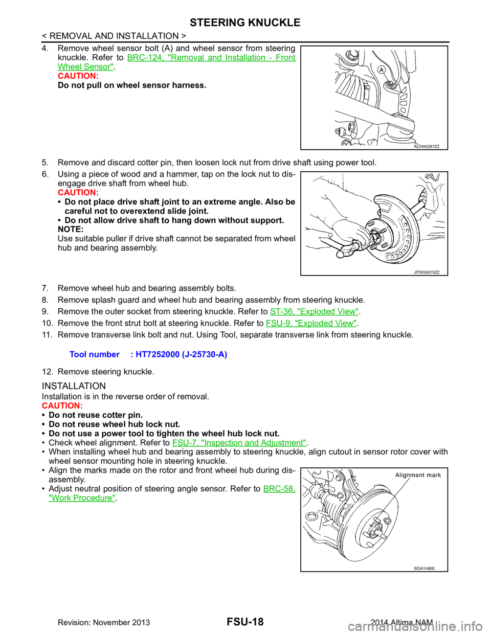 NISSAN TEANA 2014 Service Manual
FSU-18
< REMOVAL AND INSTALLATION >
STEERING KNUCKLE
4. Remove wheel sensor bolt (A) and wheel sensor from steeringknuckle. Refer to BRC-124, "Removal and Installation - Front
Wheel Sensor".
CAUTION NISSAN TEANA 2014 Service Manual
FSU-18
< REMOVAL AND INSTALLATION >
STEERING KNUCKLE
4. Remove wheel sensor bolt (A) and wheel sensor from steeringknuckle. Refer to BRC-124, "Removal and Installation - Front
Wheel Sensor".
CAUTION