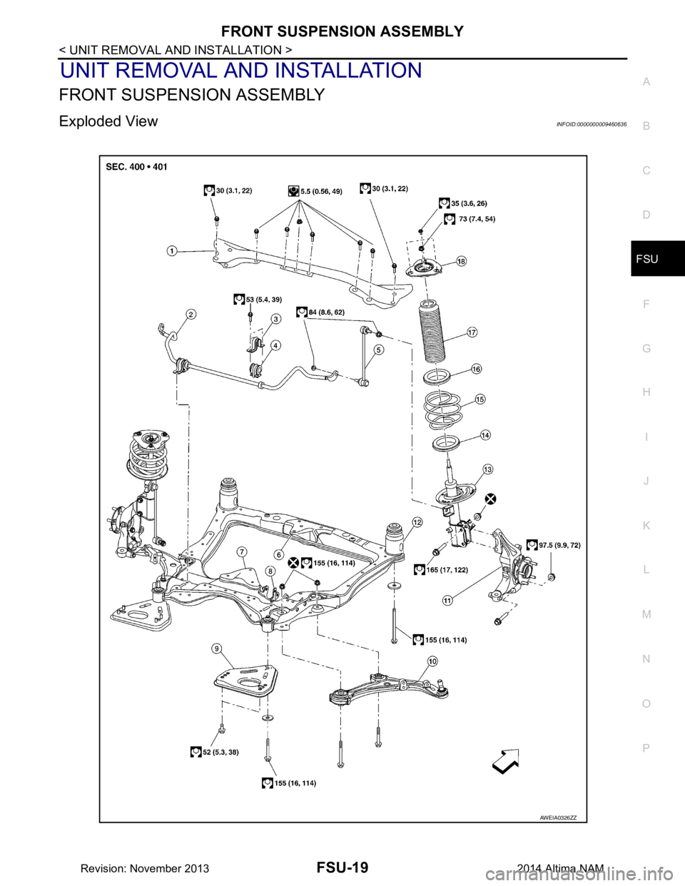 NISSAN TEANA 2014  Service Manual 
FRONT SUSPENSION ASSEMBLYFSU-19
< UNIT REMOVAL AND INSTALLATION >
C 
D
F
G H
I
J
K L
M A 
B
FSU
N
O P
UNIT REMOVAL AND INSTALLATION
FRONT SUSPENSION ASSEMBLY
Exploded ViewINFOID:0000000009460636
AWEI