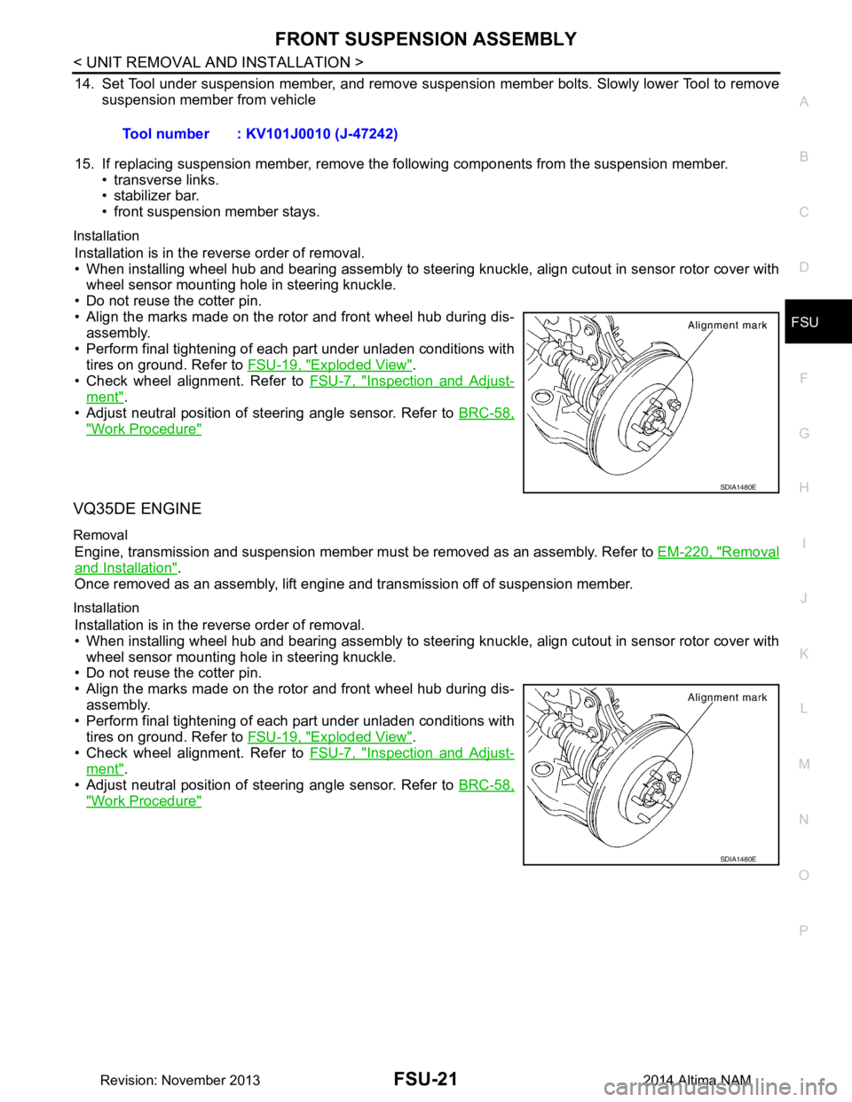 NISSAN TEANA 2014 Service Manual
FRONT SUSPENSION ASSEMBLYFSU-21
< UNIT REMOVAL AND INSTALLATION >
C
D
F
G H
I
J
K L
M A
B
FSU
N
O P
14. Set Tool under suspension member, and remove suspension member bolts. Slowly lower Tool to re NISSAN TEANA 2014 Service Manual
FRONT SUSPENSION ASSEMBLYFSU-21
< UNIT REMOVAL AND INSTALLATION >
C
D
F
G H
I
J
K L
M A
B
FSU
N
O P
14. Set Tool under suspension member, and remove suspension member bolts. Slowly lower Tool to re