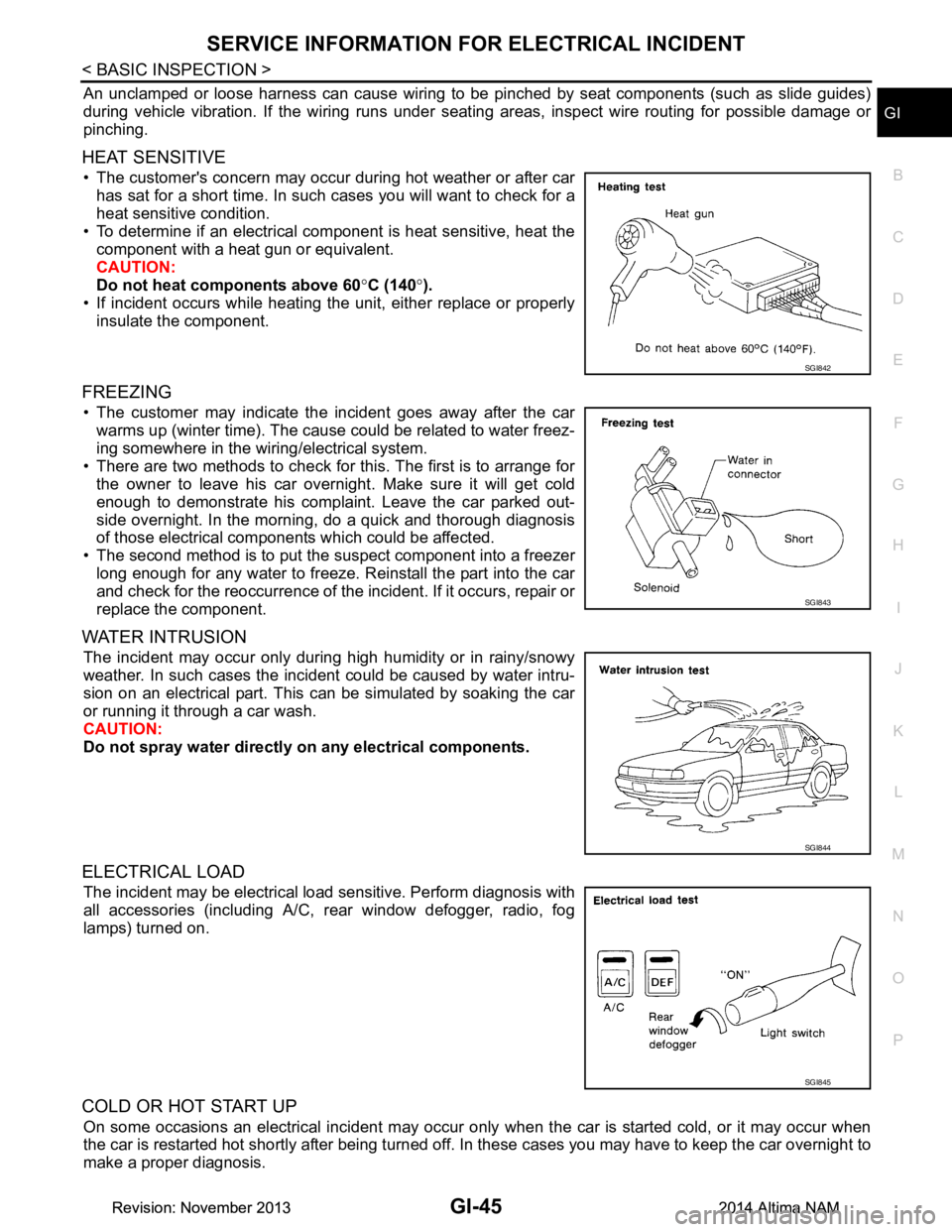 NISSAN TEANA 2014 Service Manual
SERVICE INFORMATION FOR ELECTRICAL INCIDENTGI-45
< BASIC INSPECTION >
C
D E
F
G H
I
J
K L
M B
GI
N
O P
An unclamped or loose harness can cause wiring to be pinched by seat components (such as slide NISSAN TEANA 2014 Service Manual
SERVICE INFORMATION FOR ELECTRICAL INCIDENTGI-45
< BASIC INSPECTION >
C
D E
F
G H
I
J
K L
M B
GI
N
O P
An unclamped or loose harness can cause wiring to be pinched by seat components (such as slide
