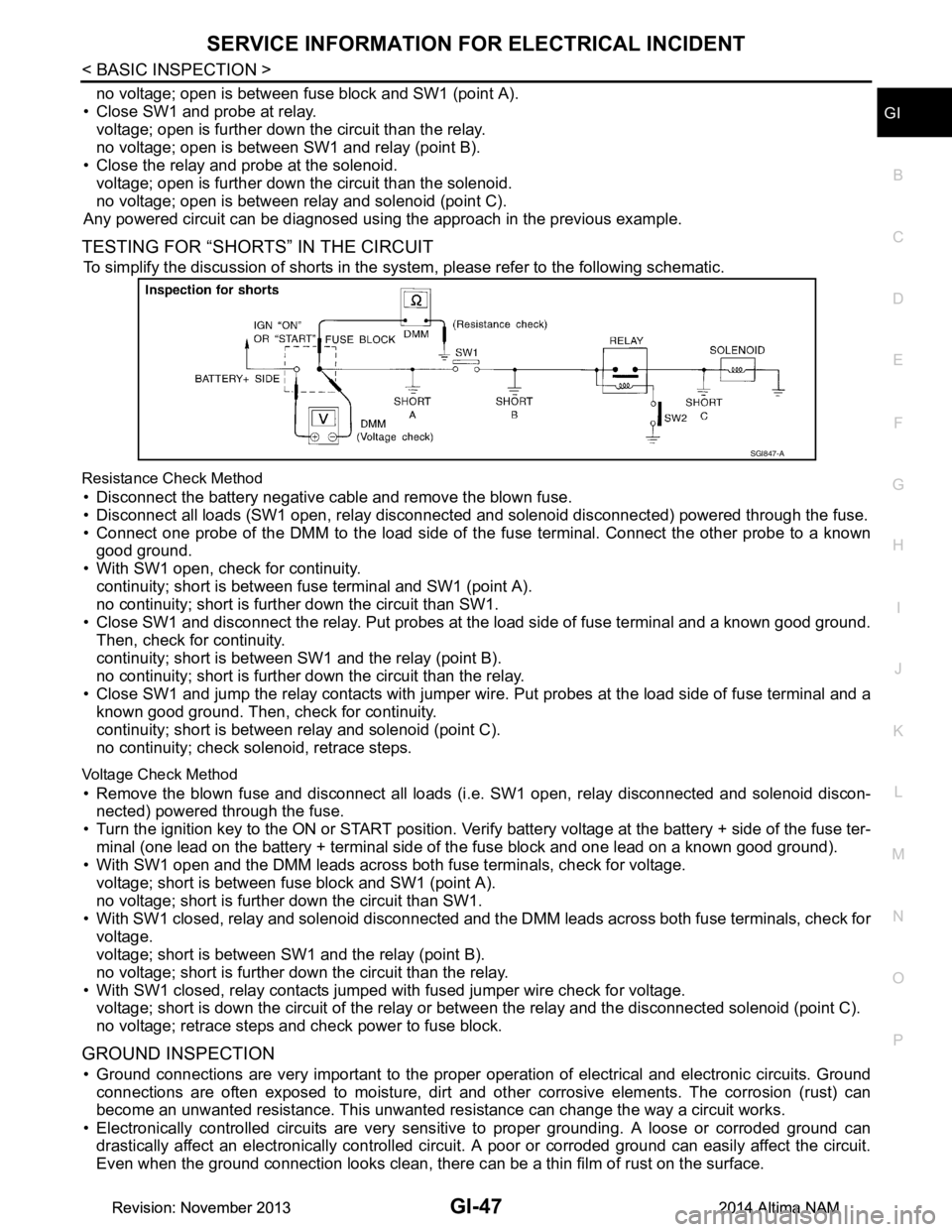 NISSAN TEANA 2014 Service Manual
SERVICE INFORMATION FOR ELECTRICAL INCIDENTGI-47
< BASIC INSPECTION >
C
D E
F
G H
I
J
K L
M B
GI
N
O P
no voltage; open is between fuse block and SW1 (point A).
• Close SW1 and probe at relay. vol NISSAN TEANA 2014 Service Manual
SERVICE INFORMATION FOR ELECTRICAL INCIDENTGI-47
< BASIC INSPECTION >
C
D E
F
G H
I
J
K L
M B
GI
N
O P
no voltage; open is between fuse block and SW1 (point A).
• Close SW1 and probe at relay. vol