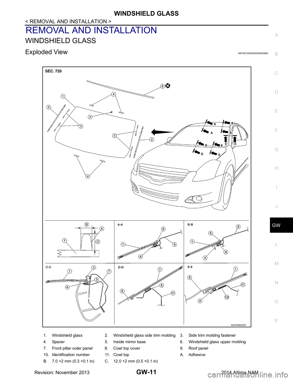 NISSAN TEANA 2014  Service Manual 
WINDSHIELD GLASSGW-11
< REMOVAL AND INSTALLATION >
C 
D E
F
G H
I
J
L
M A 
B
GW
N
O P
REMOVAL AND INSTALLATION
WINDSHIELD GLASS
Exploded ViewINFOID:0000000009463660
1. Windshield glass 2. Windshield 