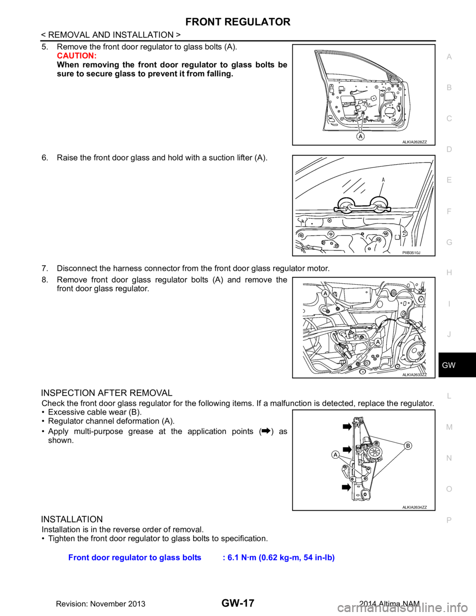 NISSAN TEANA 2014 Service Manual
FRONT REGULATORGW-17
< REMOVAL AND INSTALLATION >
C
D E
F
G H
I
J
L
M A
B
GW
N
O P
5. Remove the front door regulator to glass bolts (A). CAUTION:
When removing the front door regulator to glass NISSAN TEANA 2014 Service Manual
FRONT REGULATORGW-17
< REMOVAL AND INSTALLATION >
C
D E
F
G H
I
J
L
M A
B
GW
N
O P
5. Remove the front door regulator to glass bolts (A). CAUTION:
When removing the front door regulator to glass