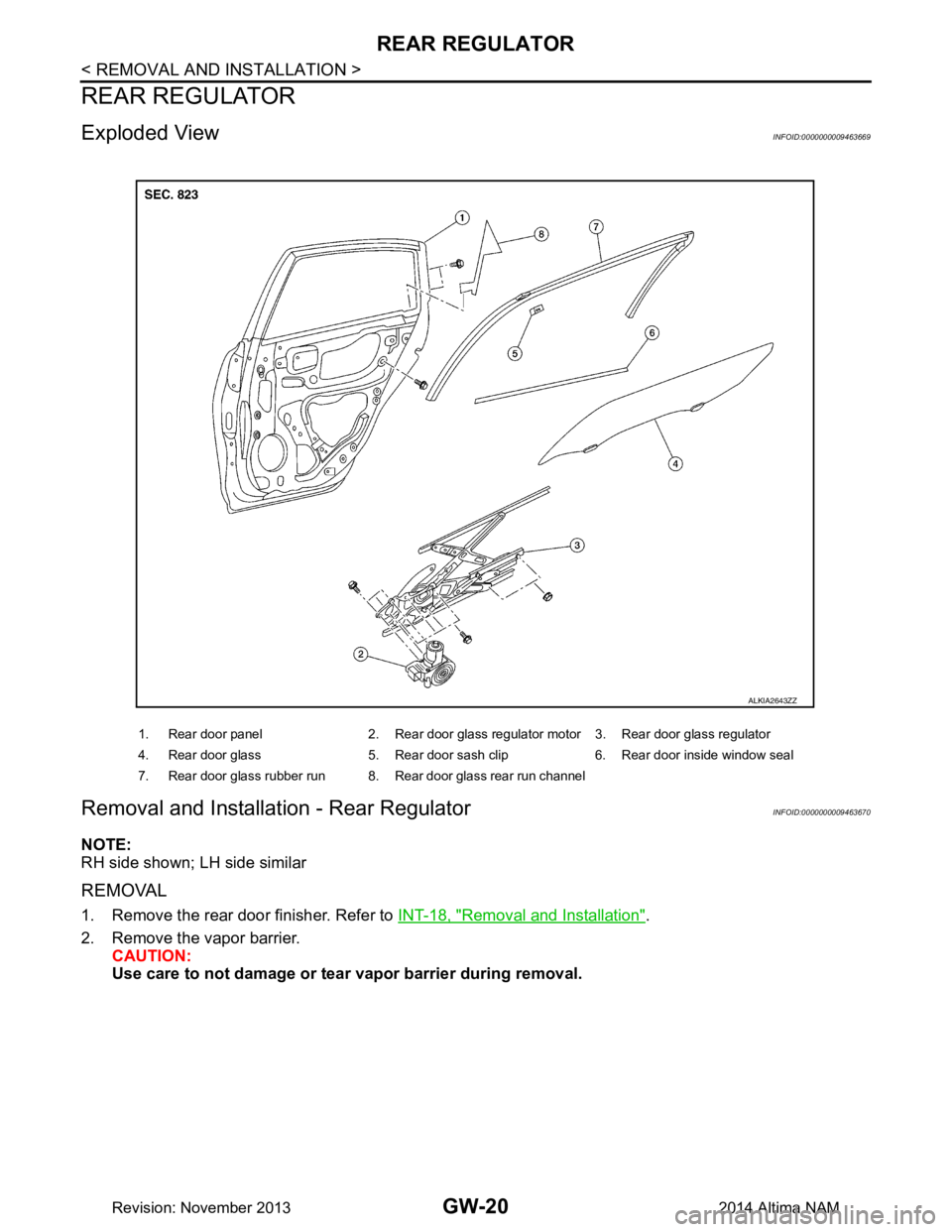NISSAN TEANA 2014  Service Manual 
GW-20
< REMOVAL AND INSTALLATION >
REAR REGULATOR
REAR REGULATOR
Exploded ViewINFOID:0000000009463669
Removal and Installation - Rear RegulatorINFOID:0000000009463670
NOTE: 
RH side shown; LH side si