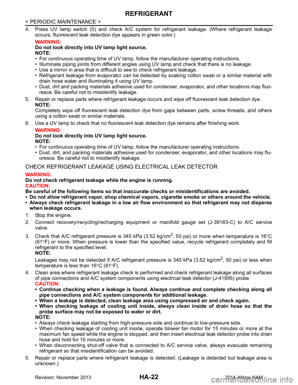 NISSAN TEANA 2014  Service Manual 
HA-22
< PERIODIC MAINTENANCE >
REFRIGERANT
4. Press UV lamp switch (5) and check A/C system for refrigerant leakage. (Where refrigerant leakage
occurs, fluorescent leak detec tion dye appears in gree