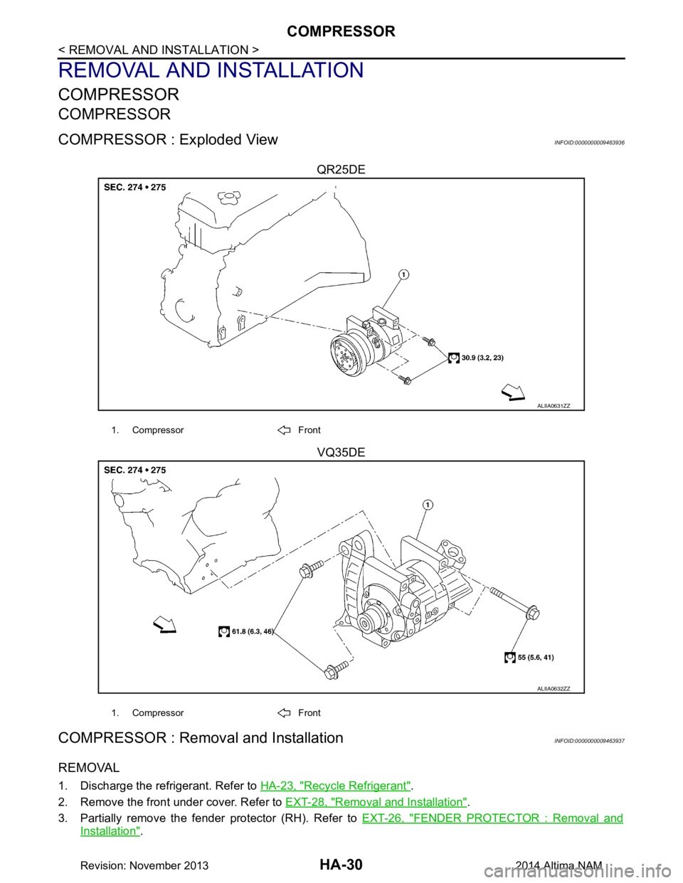 NISSAN TEANA 2014  Service Manual 
HA-30
< REMOVAL AND INSTALLATION >
COMPRESSOR
REMOVAL AND INSTALLATION
COMPRESSOR
COMPRESSOR
COMPRESSOR : Exploded ViewINFOID:0000000009463936
QR25DEVQ35DE
COMPRESSOR : Removal and InstallationINFOID