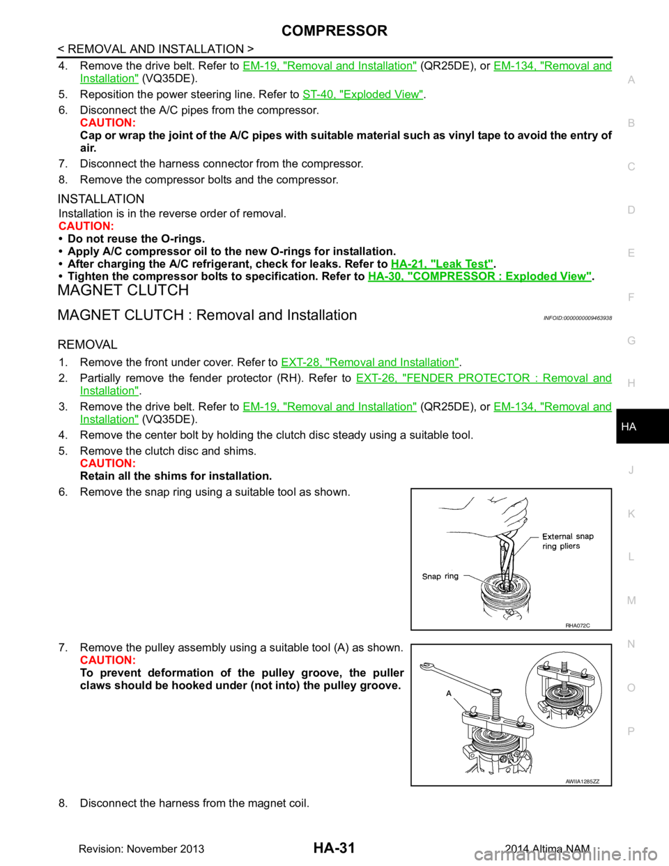 NISSAN TEANA 2014 Service Manual
COMPRESSORHA-31
< REMOVAL AND INSTALLATION >
C
D E
F
G H
J
K L
M A
B
HA
N
O P
4. Remove the drive belt. Refer to EM-19, "Removal and Installation" (QR25DE), or EM-134, "Removal and
Installation" ( NISSAN TEANA 2014 Service Manual
COMPRESSORHA-31
< REMOVAL AND INSTALLATION >
C
D E
F
G H
J
K L
M A
B
HA
N
O P
4. Remove the drive belt. Refer to EM-19, "Removal and Installation" (QR25DE), or EM-134, "Removal and
Installation" (