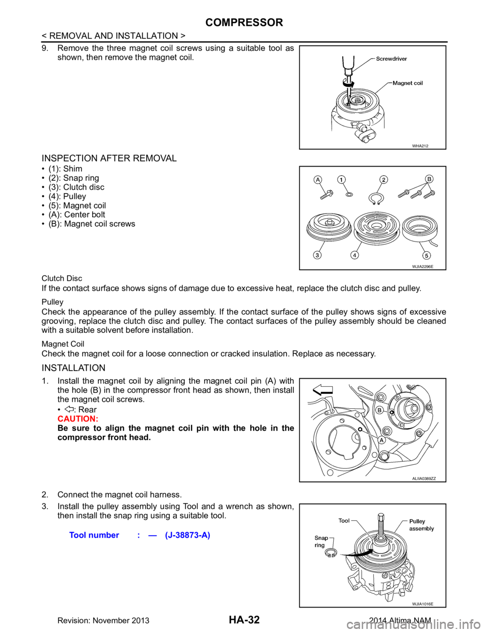NISSAN TEANA 2014 Service Manual
HA-32
< REMOVAL AND INSTALLATION >
COMPRESSOR
9. Remove the three magnet coil screws using a suitable tool asshown, then remove the magnet coil.
INSPECTION AFTER REMOVAL
•(1): Shim
• (2): Snap NISSAN TEANA 2014 Service Manual
HA-32
< REMOVAL AND INSTALLATION >
COMPRESSOR
9. Remove the three magnet coil screws using a suitable tool asshown, then remove the magnet coil.
INSPECTION AFTER REMOVAL
•(1): Shim
• (2): Snap