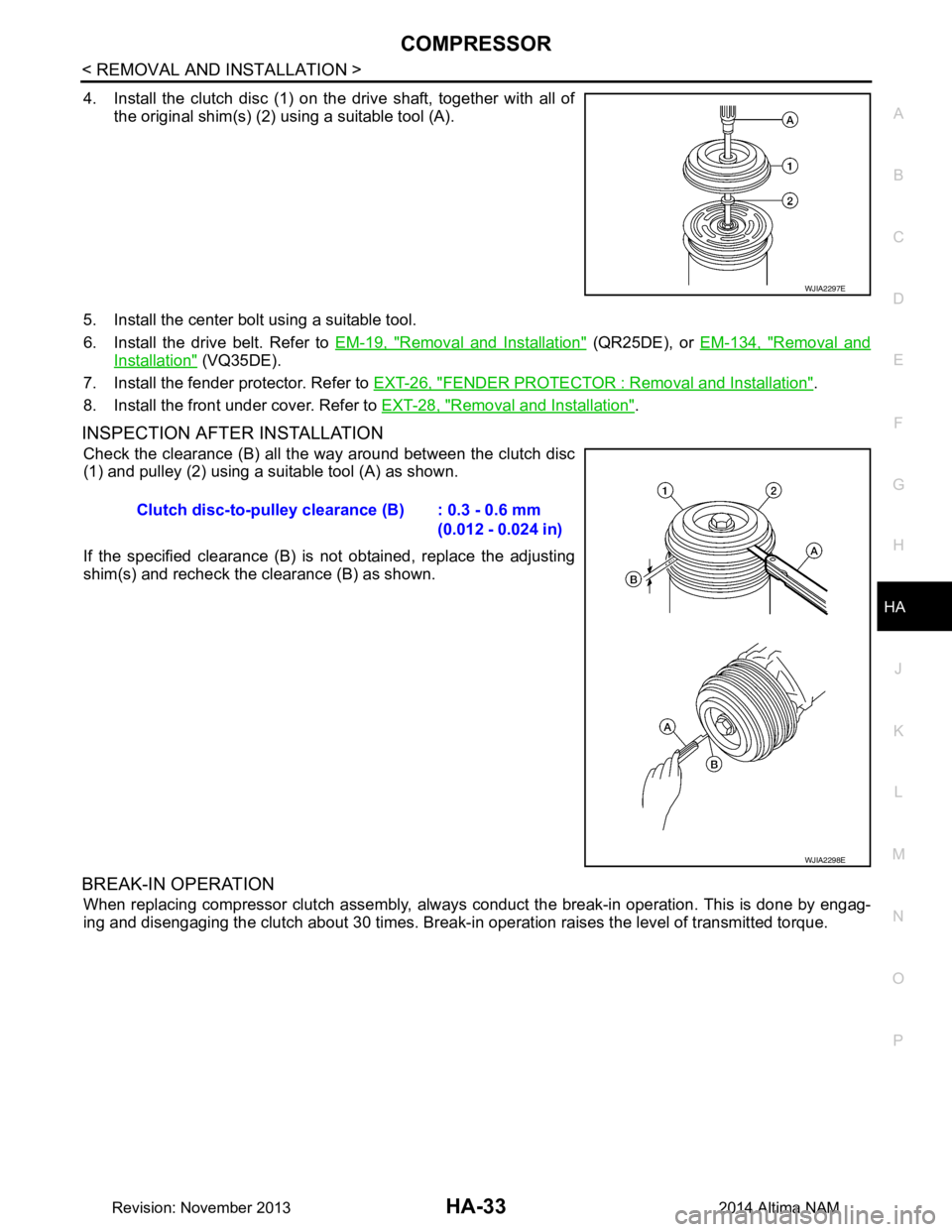 NISSAN TEANA 2014 Service Manual
COMPRESSORHA-33
< REMOVAL AND INSTALLATION >
C
D E
F
G H
J
K L
M A
B
HA
N
O P
4. Install the clutch disc (1) on the drive shaft, together with all of the original shim(s) (2) using a suitable tool NISSAN TEANA 2014 Service Manual
COMPRESSORHA-33
< REMOVAL AND INSTALLATION >
C
D E
F
G H
J
K L
M A
B
HA
N
O P
4. Install the clutch disc (1) on the drive shaft, together with all of the original shim(s) (2) using a suitable tool