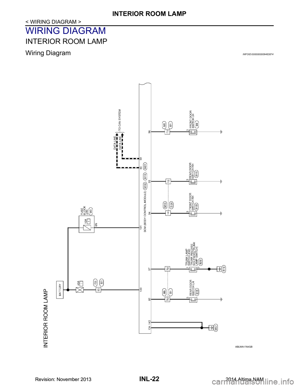 NISSAN TEANA 2014  Service Manual 
INL-22
< WIRING DIAGRAM >
INTERIOR ROOM LAMP
WIRING DIAGRAM
INTERIOR ROOM LAMP
Wiring DiagramINFOID:0000000009463874
ABLWA1764GB
Revision: November 20132014 Altima NAMRevision: November 20132014 Alti