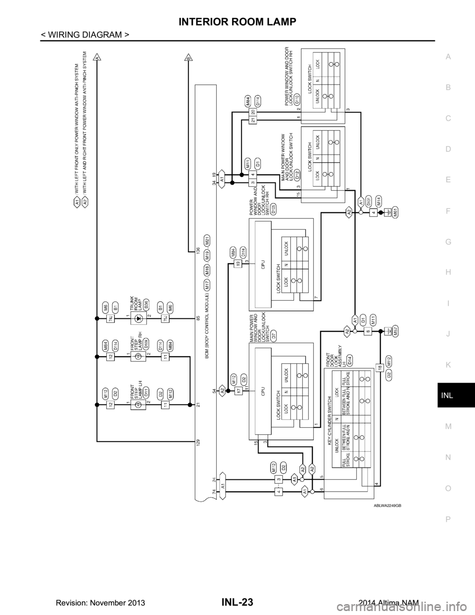 NISSAN TEANA 2014  Service Manual 
INTERIOR ROOM LAMPINL-23
< WIRING DIAGRAM >
C 
D E
F
G H
I
J
K
M A 
B
INL
N
O P
ABLWA2249GB
Revision: November 20132014 Altima NAMRevision: November 20132014 Altima NAM 