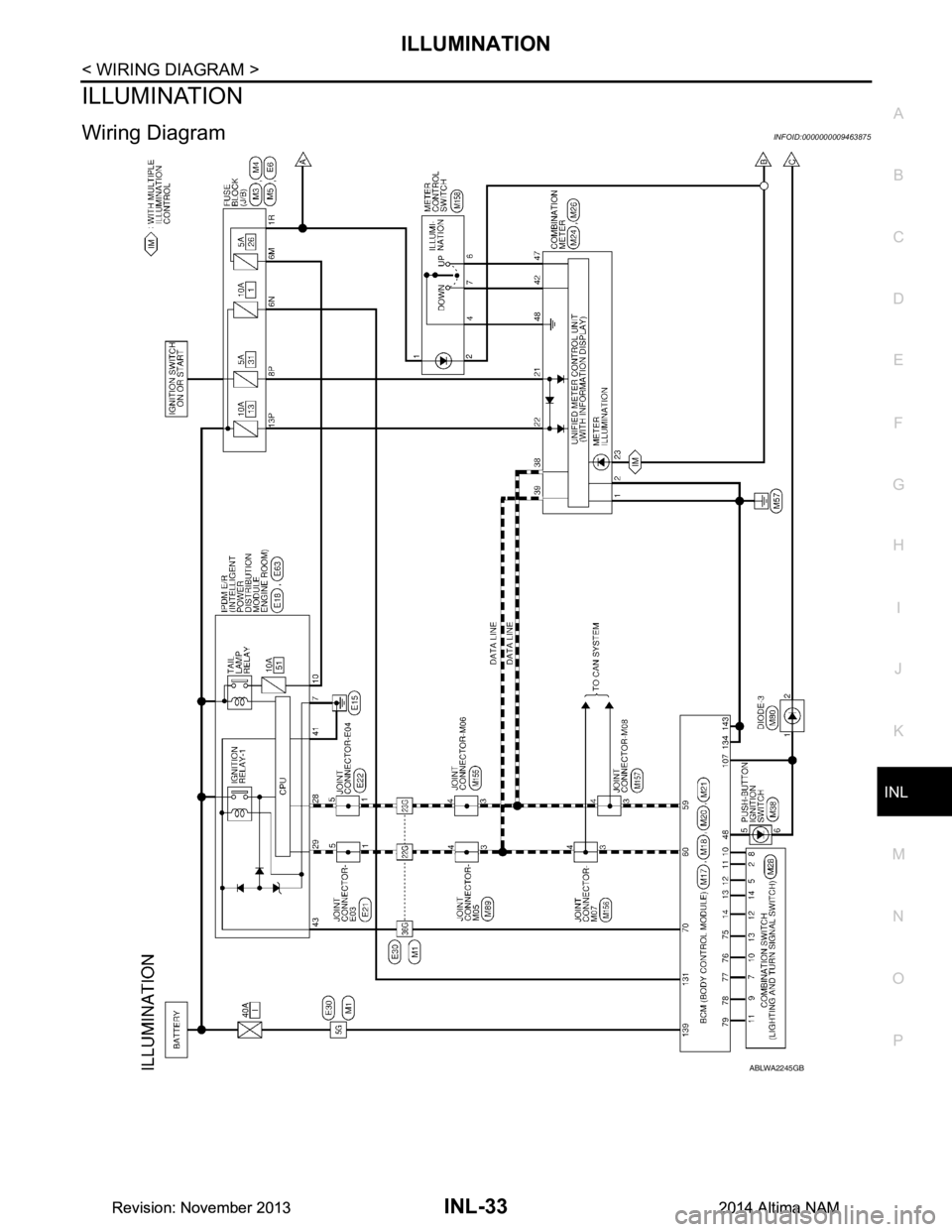 NISSAN TEANA 2014  Service Manual 
ILLUMINATIONINL-33
< WIRING DIAGRAM >
C 
D E
F
G H
I
J
K
M A 
B
INL
N
O P
ILLUMINATION
Wiring DiagramINFOID:0000000009463875
ABLWA2245GB
Revision: November 20132014 Altima NAMRevision: November 20132