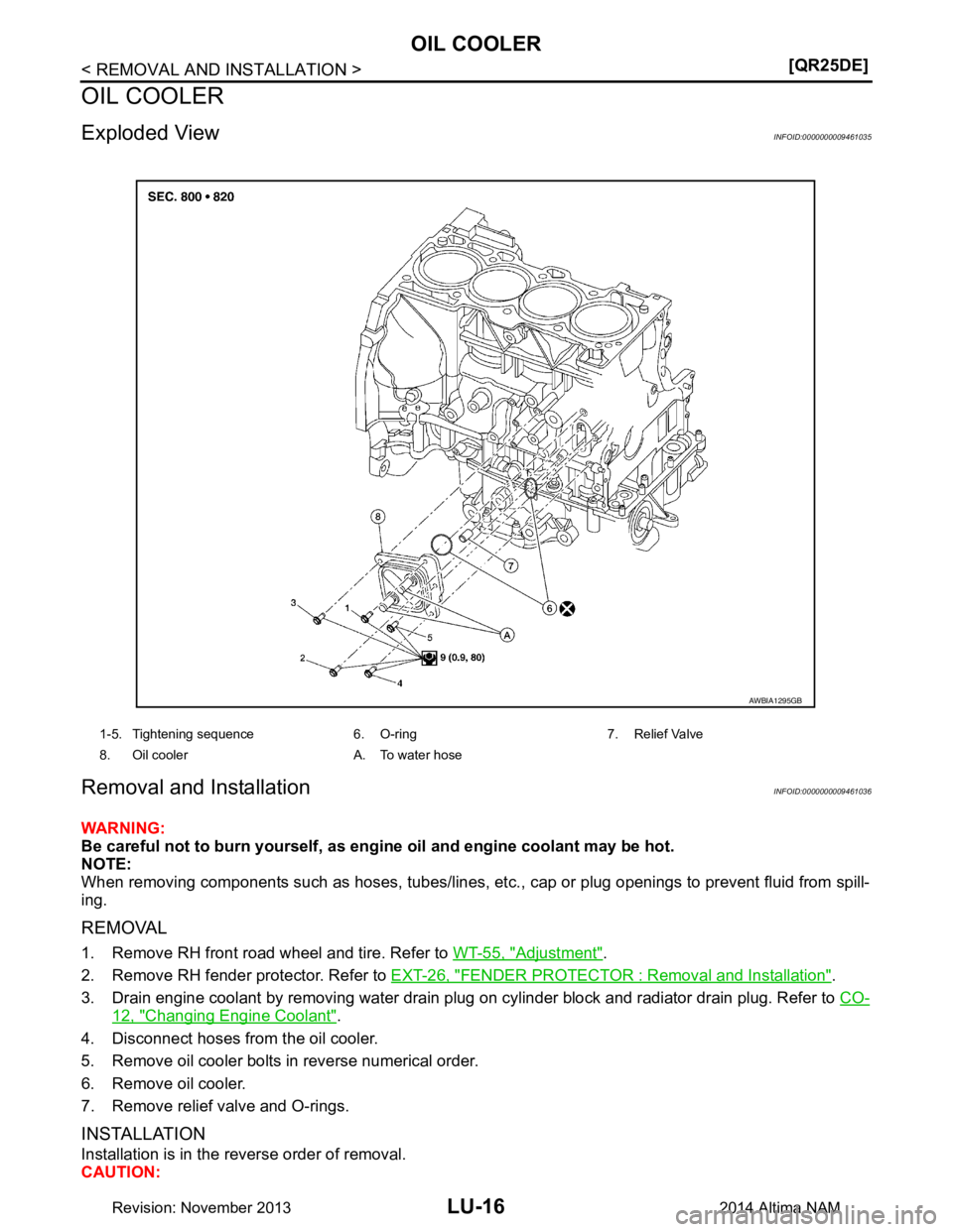 NISSAN TEANA 2014  Service Manual 
LU-16
< REMOVAL AND INSTALLATION >[QR25DE]
OIL COOLER
OIL COOLER
Exploded ViewINFOID:0000000009461035
Removal and InstallationINFOID:0000000009461036
WARNING: 
Be careful not to burn yourself, as eng