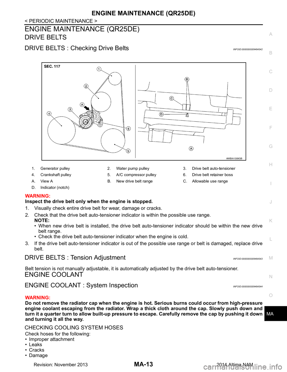 NISSAN TEANA 2014 Service Manual
ENGINE MAINTENANCE (QR25DE)MA-13
< PERIODIC MAINTENANCE >
C
D E
F
G H
I
J
K L
M B
MA
N
O A
ENGINE MAINTENANCE (QR25DE)
DRIVE BELTS
DRIVE BELTS : Checking Drive BeltsINFOID:0000000009464542
WARNING: NISSAN TEANA 2014 Service Manual
ENGINE MAINTENANCE (QR25DE)MA-13
< PERIODIC MAINTENANCE >
C
D E
F
G H
I
J
K L
M B
MA
N
O A
ENGINE MAINTENANCE (QR25DE)
DRIVE BELTS
DRIVE BELTS : Checking Drive BeltsINFOID:0000000009464542
WARNING: