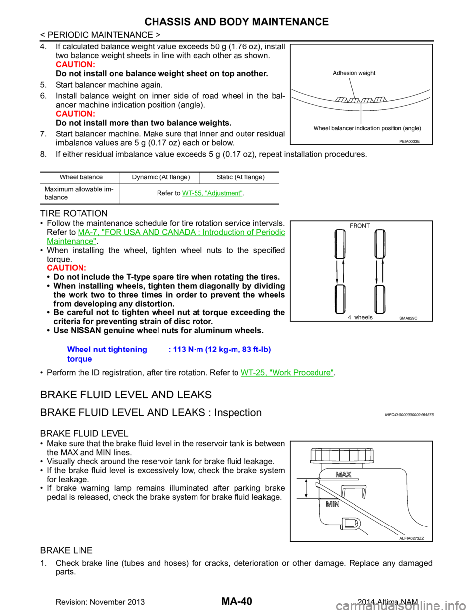 NISSAN TEANA 2014 Service Manual
MA-40
< PERIODIC MAINTENANCE >
CHASSIS AND BODY MAINTENANCE
4. If calculated balance weight value exceeds 50 g (1.76 oz), installtwo balance weight sheets in line with each other as shown.
CAUTION: NISSAN TEANA 2014 Service Manual
MA-40
< PERIODIC MAINTENANCE >
CHASSIS AND BODY MAINTENANCE
4. If calculated balance weight value exceeds 50 g (1.76 oz), installtwo balance weight sheets in line with each other as shown.
CAUTION: