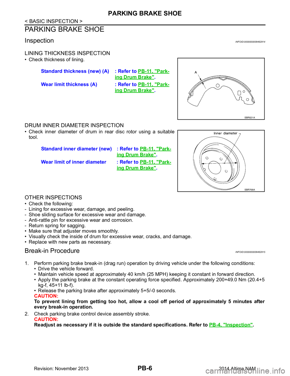 NISSAN TEANA 2014 Service Manual
PB-6
< BASIC INSPECTION >
PARKING BRAKE SHOE
PARKING BRAKE SHOE
InspectionINFOID:0000000009462914
LINING THICKNESS INSPECTION
• Check thickness of lining.
DRUM INNER DIAMETER INSPECTION
• Check i NISSAN TEANA 2014 Service Manual
PB-6
< BASIC INSPECTION >
PARKING BRAKE SHOE
PARKING BRAKE SHOE
InspectionINFOID:0000000009462914
LINING THICKNESS INSPECTION
• Check thickness of lining.
DRUM INNER DIAMETER INSPECTION
• Check i