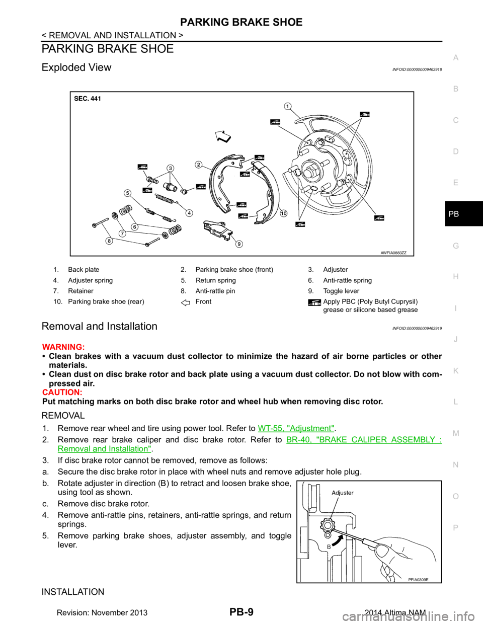 NISSAN TEANA 2014 Service Manual
PARKING BRAKE SHOEPB-9
< REMOVAL AND INSTALLATION >
C
D E
G H
I
J
K L
M A
B
PB
N
O P
PARKING BRAKE SHOE
Exploded ViewINFOID:0000000009462918
Removal and InstallationINFOID:0000000009462919
WARNING: NISSAN TEANA 2014 Service Manual
PARKING BRAKE SHOEPB-9
< REMOVAL AND INSTALLATION >
C
D E
G H
I
J
K L
M A
B
PB
N
O P
PARKING BRAKE SHOE
Exploded ViewINFOID:0000000009462918
Removal and InstallationINFOID:0000000009462919
WARNING: