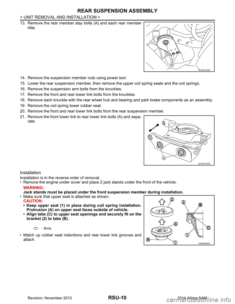 NISSAN TEANA 2014 Service Manual
RSU-10
< UNIT REMOVAL AND INSTALLATION >
REAR SUSPENSION ASSEMBLY
13. Remove the rear member stay bolts (A) and each rear memberstay.
14. Remove the suspension member nuts using power tool.
15. Lowe NISSAN TEANA 2014 Service Manual
RSU-10
< UNIT REMOVAL AND INSTALLATION >
REAR SUSPENSION ASSEMBLY
13. Remove the rear member stay bolts (A) and each rear memberstay.
14. Remove the suspension member nuts using power tool.
15. Lowe
