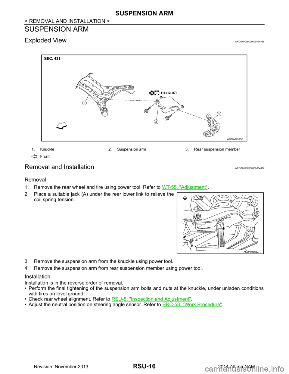 NISSAN TEANA 2014  Service Manual 
RSU-16
< REMOVAL AND INSTALLATION >
SUSPENSION ARM
SUSPENSION ARM
Exploded ViewINFOID:0000000009464466
Removal and InstallationINFOID:0000000009464467
Removal
1. Remove the rear wheel and tire using 