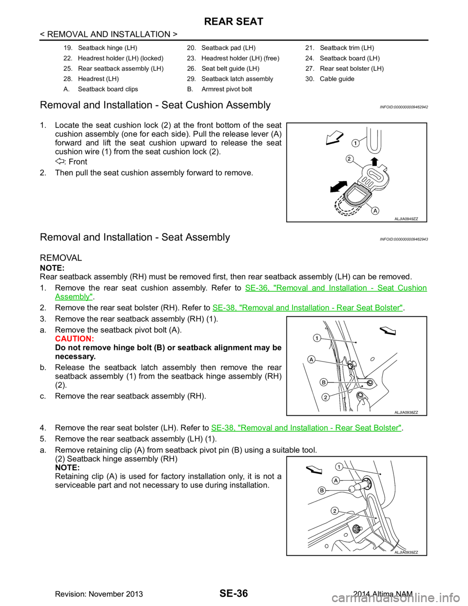 NISSAN TEANA 2014 Service Manual
SE-36
< REMOVAL AND INSTALLATION >
REAR SEAT
Removal and Installation - Seat Cushion Assembly
INFOID:0000000009462942
1. Locate the seat cushion lock (2) at the front bottom of the seat cushion assem NISSAN TEANA 2014 Service Manual
SE-36
< REMOVAL AND INSTALLATION >
REAR SEAT
Removal and Installation - Seat Cushion Assembly
INFOID:0000000009462942
1. Locate the seat cushion lock (2) at the front bottom of the seat cushion assem