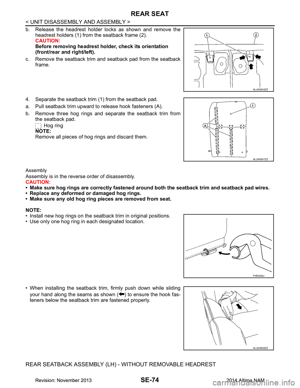 NISSAN TEANA 2014 Service Manual
SE-74
< UNIT DISASSEMBLY AND ASSEMBLY >
REAR SEAT
b. Release the headrest holder locks as shown and remove theheadrest holders (1) from the seatback frame (2).
CAUTION:
Before removing headrest ho NISSAN TEANA 2014 Service Manual
SE-74
< UNIT DISASSEMBLY AND ASSEMBLY >
REAR SEAT
b. Release the headrest holder locks as shown and remove theheadrest holders (1) from the seatback frame (2).
CAUTION:
Before removing headrest ho